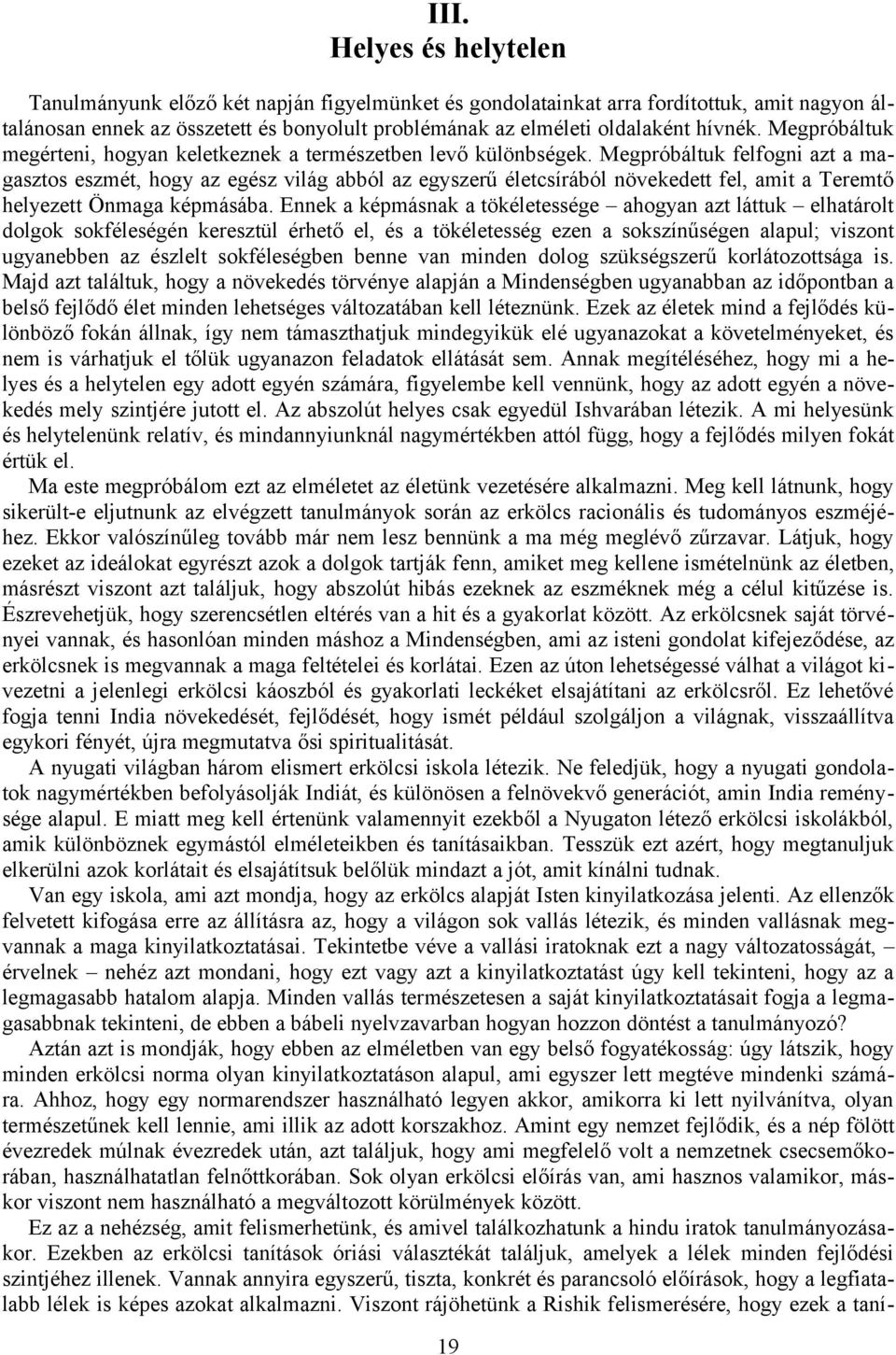 Megpróbáltuk felfogni azt a magasztos eszmét, hogy az egész világ abból az egyszerű életcsírából növekedett fel, amit a Teremtő helyezett Önmaga képmásába.