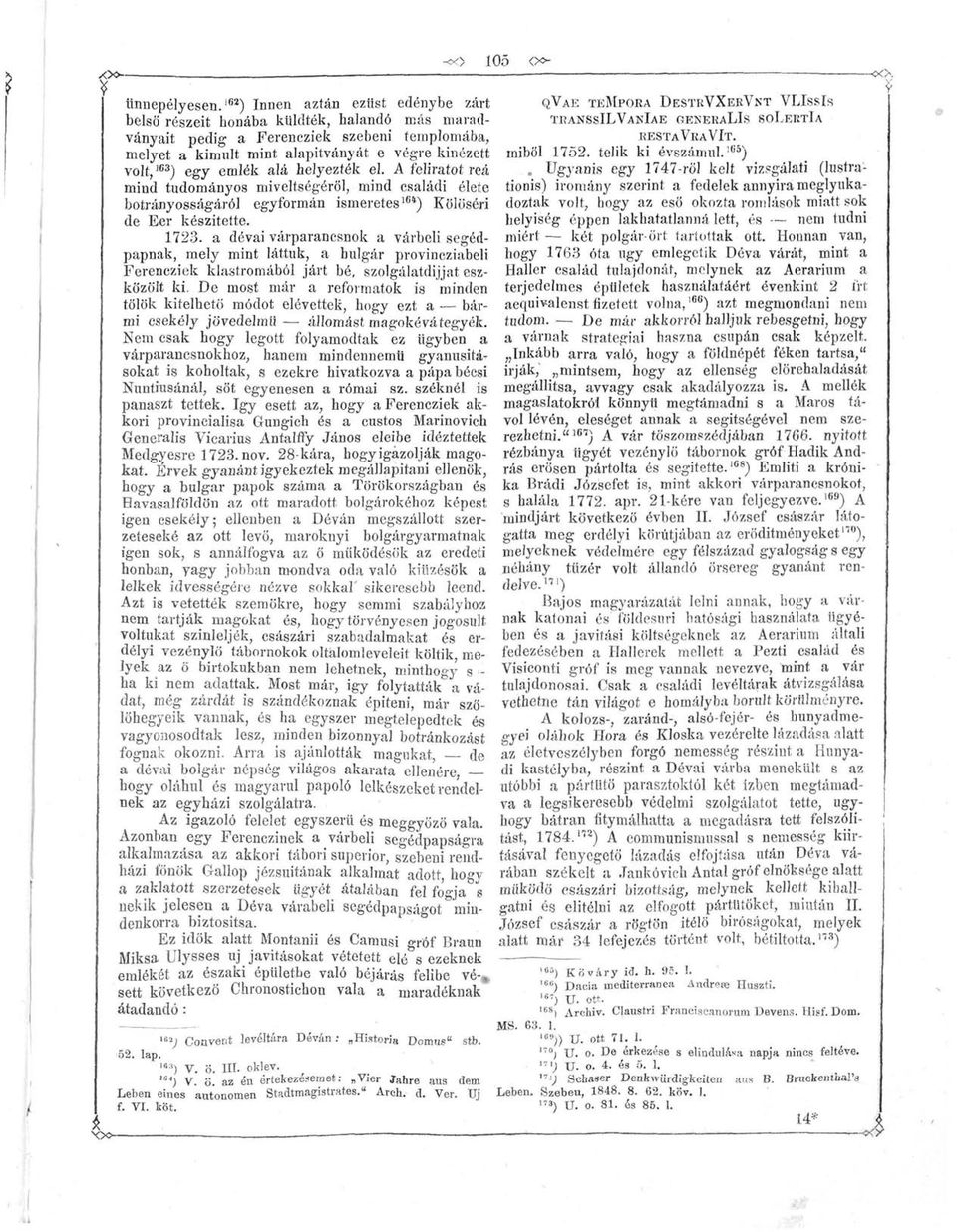 emlék alá helyezték el. A feliratot reá mind tudományos miveltségéröl, mind családi élete botrányosságáról egyformán ismeretes 164 ) Kölöséri de Eer készítette. 1723.