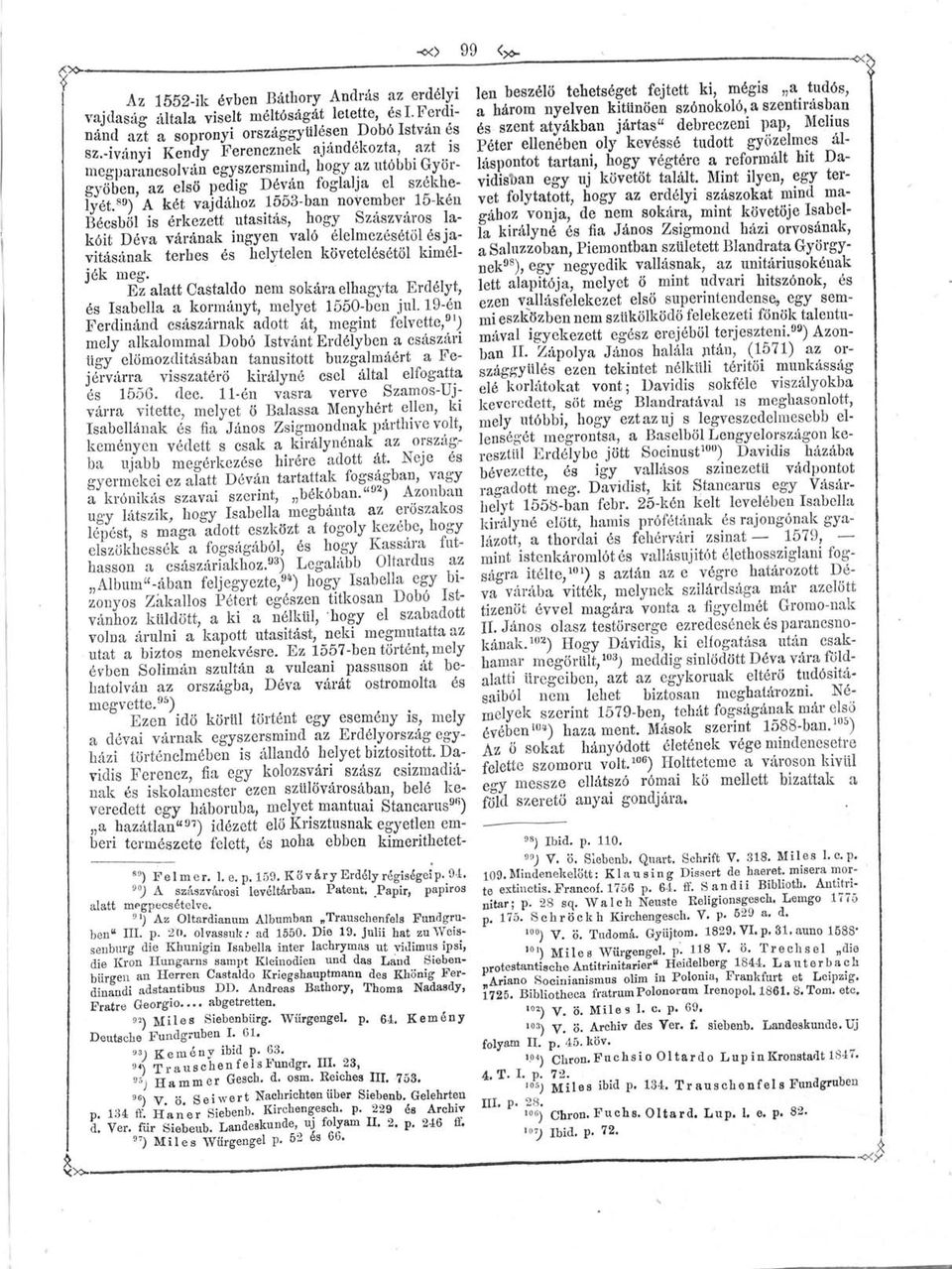 89 ) A két vajdához 1553-ban november 15-kéa Bécsből is érkezett utasítás, hogy Szászváros lakóit Déva várának ingyen való élelmezésétől és javításának terhes és helytelen követelésétől kíméljék meg.