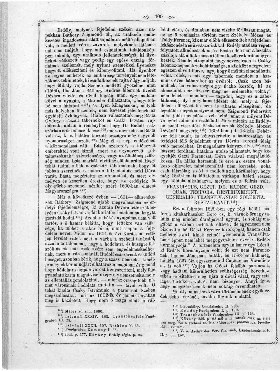 ilyeneket hagyott előkészíteni és kibonyolitani. Ha ilyenkor az egyes emberek az emberiség törvényeit nem létezőknek tekintették, kicsudálkoznék rajta?