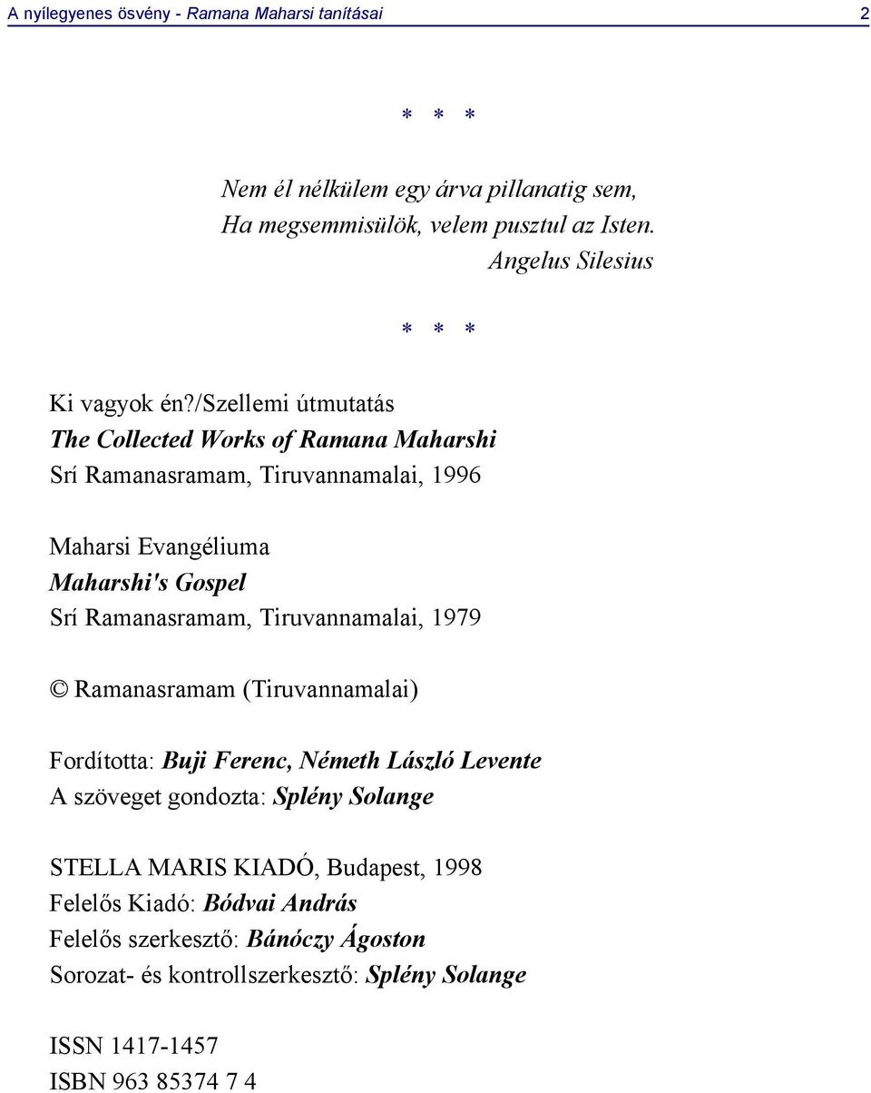 /szellemi útmutatás The Collected Works of Ramana Maharshi Srí Ramanasramam, Tiruvannamalai, 1996 Maharsi Evangéliuma Maharshi's Gospel Srí Ramanasramam,