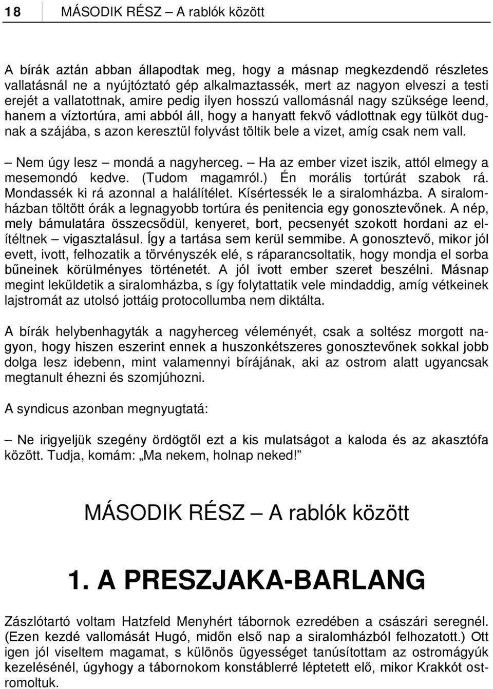 töltik bele a vizet, amíg csak nem vall. Nem úgy lesz mondá a nagyherceg. Ha az ember vizet iszik, attól elmegy a mesemondó kedve. (Tudom magamról.) Én morális tortúrát szabok rá.