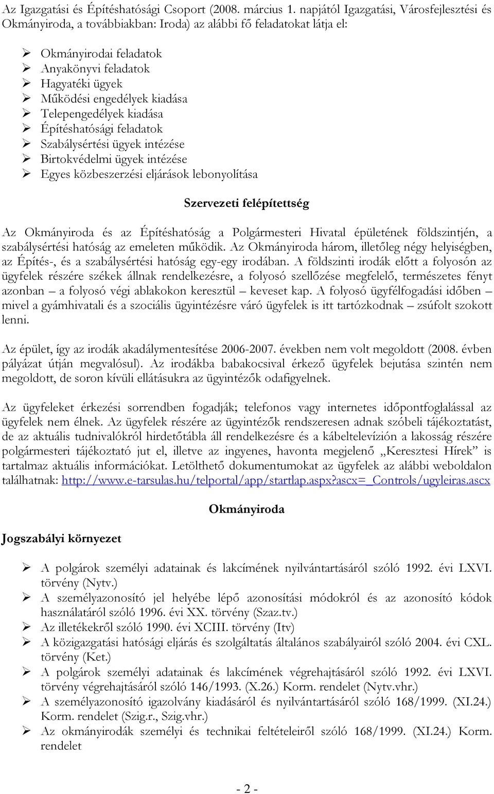 Telepengedélyek kiadása Építéshatósági feladatok Szabálysértési ügyek intézése Birtokvédelmi ügyek intézése Egyes közbeszerzési eljárások lebonyolítása Szervezeti felépítettség Az Okmányiroda és az