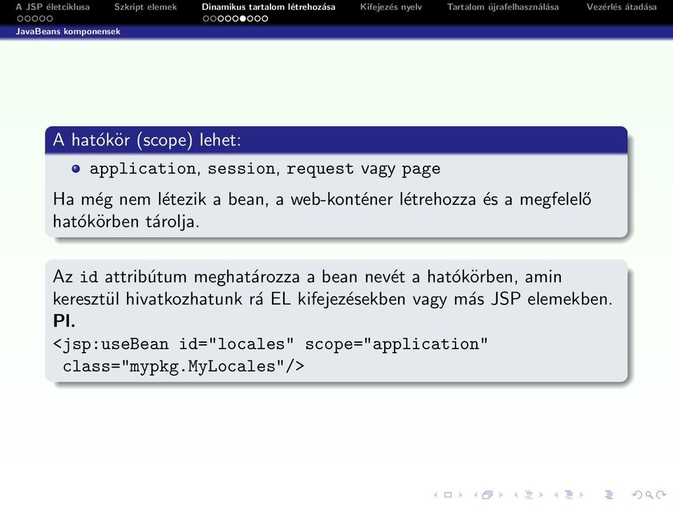 Az id attribútum meghatározza a bean nevét a hatókörben, amin keresztül hivatkozhatunk rá EL