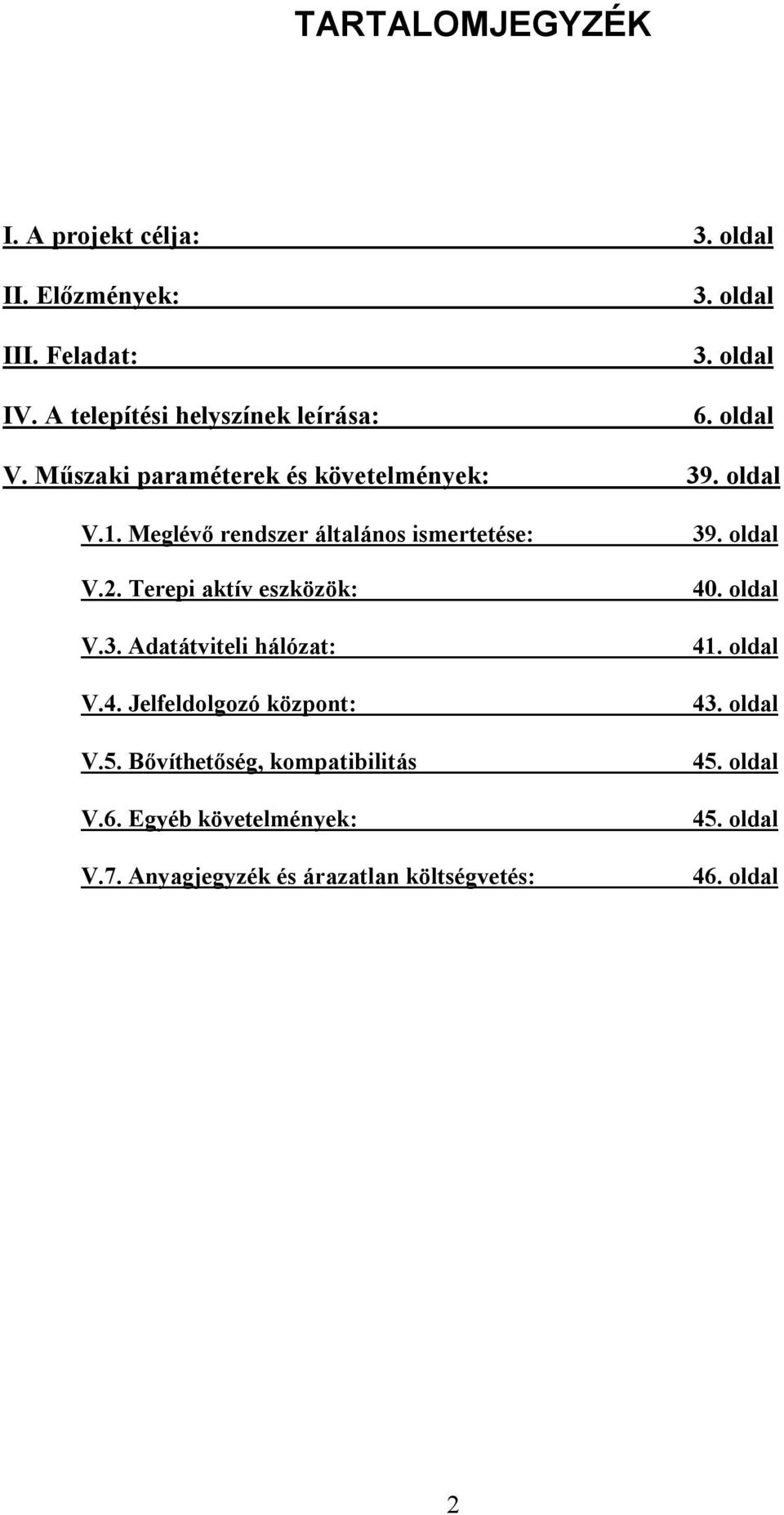 Terepi aktív eszközök: V.3. Adatátviteli hálózat: V.4. Jelfeldolgozó központ: V.5. Bővíthetőség, kompatibilitás V.6.