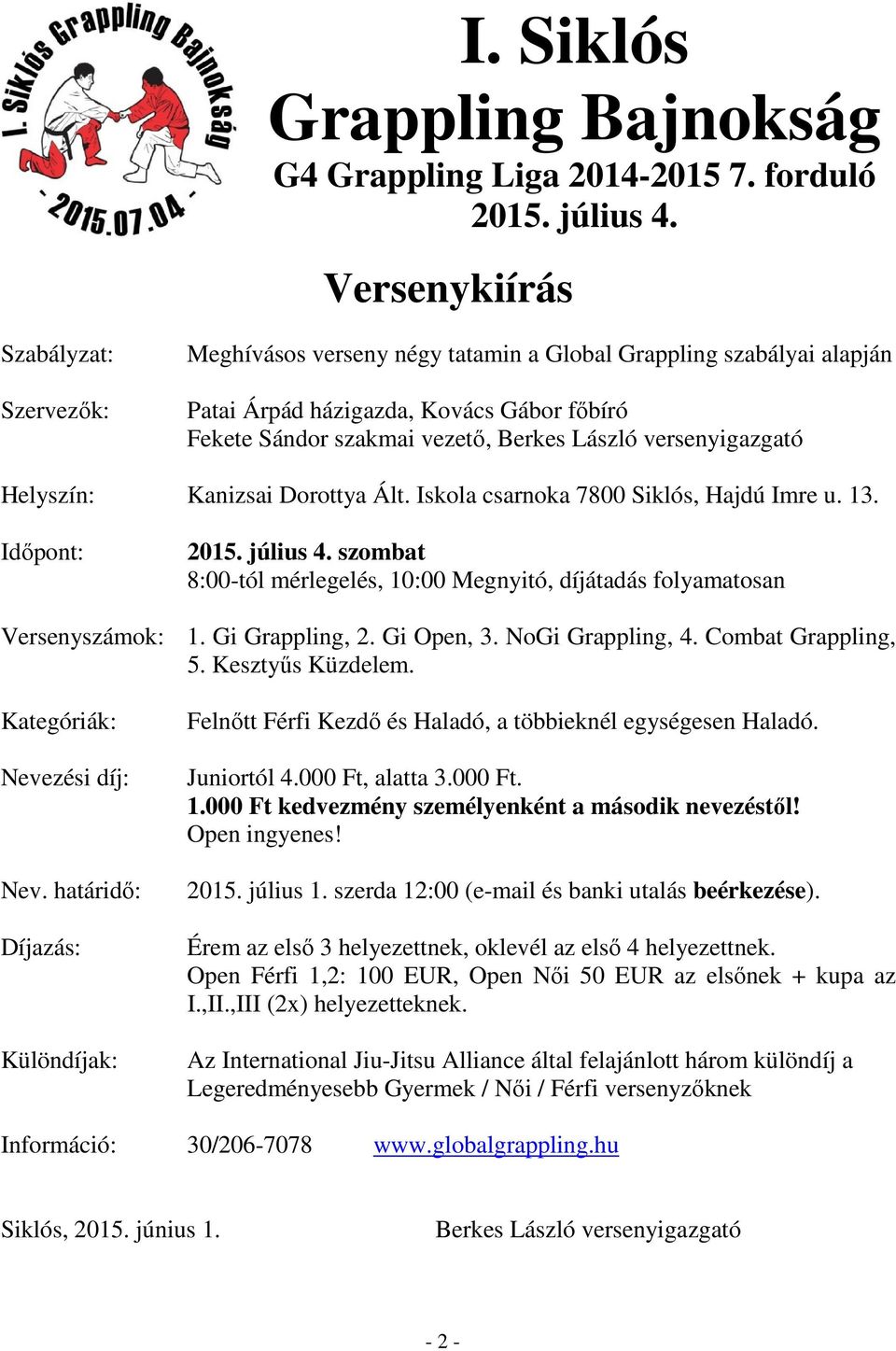 versenyigazgató Helyszín: Kanizsai Dorottya Ált. Iskola csarnoka 7800 Siklós, Hajdú Imre u. 13. Idıpont: 2015. július 4.