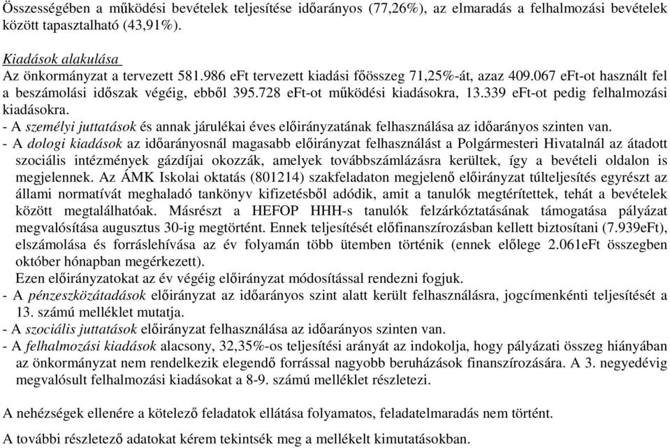 - A személyi juttatások és annak járulékai éves előirányzatának felhasználása az időarányos szinten van.