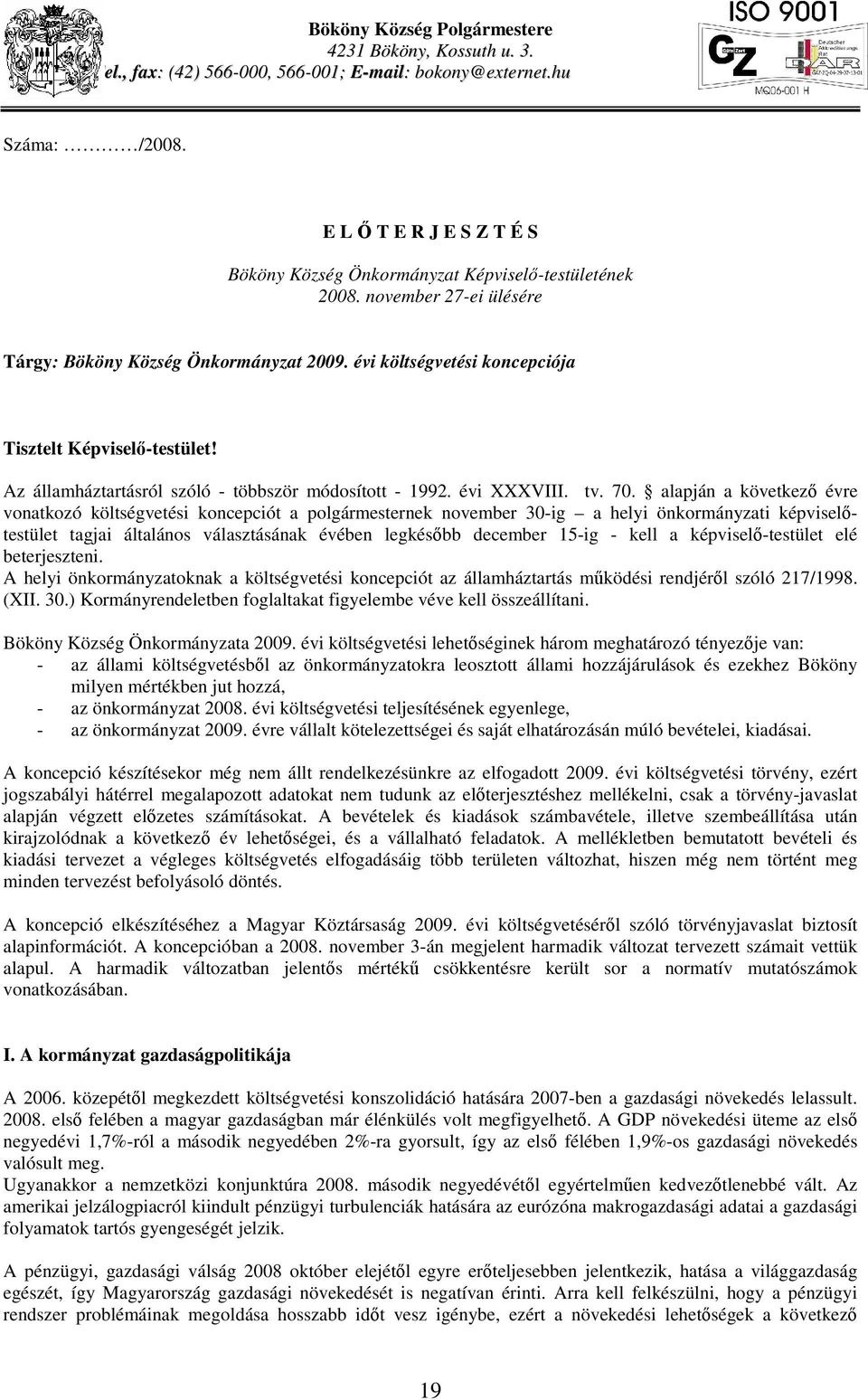 évi költségvetési koncepciója Tisztelt Képviselő-testület! Az államháztartásról szóló - többször módosított - 1992. évi XXXVIII. tv. 70.