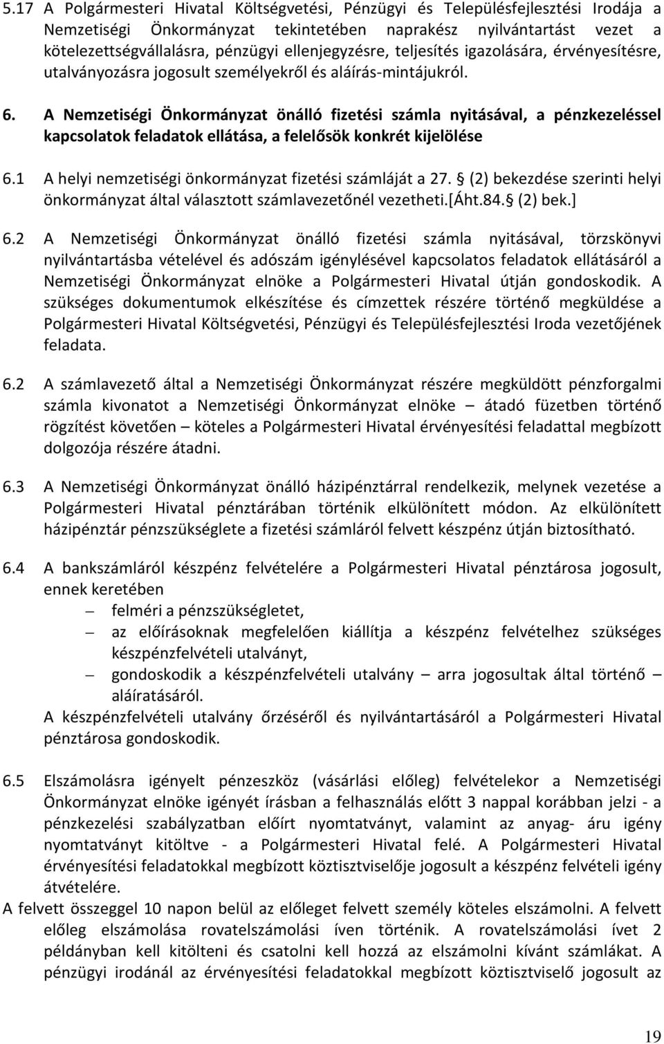 A Nemzetiségi Önkormányzat önálló fizetési számla nyitásával, a pénzkezeléssel kapcsolatok feladatok ellátása, a felelősök konkrét kijelölése 6.