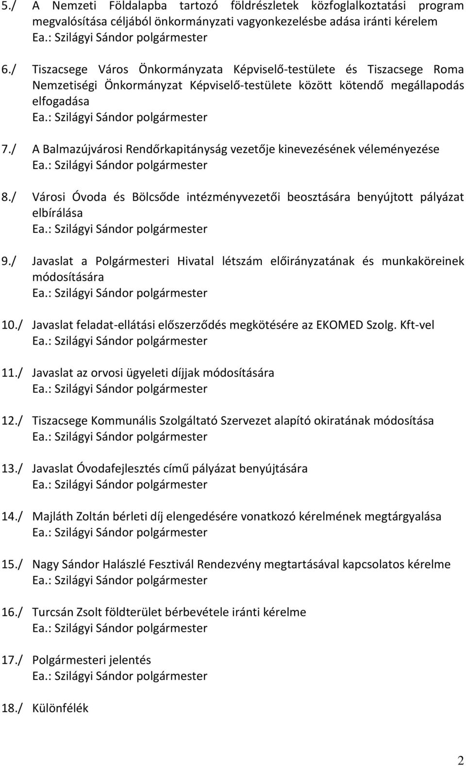 / A Balmazújvárosi Rendőrkapitányság vezetője kinevezésének véleményezése 8./ Városi Óvoda és Bölcsőde intézményvezetői beosztására benyújtott pályázat elbírálása 9.