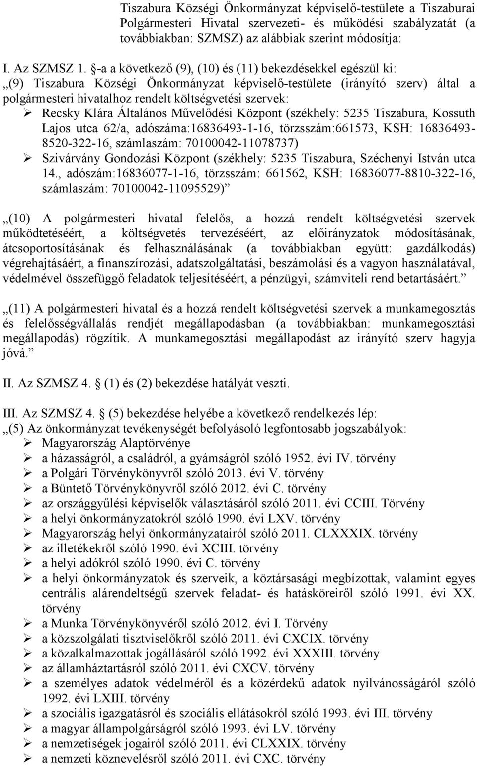 Recsky Klára Általános Művelődési Központ (székhely: 5235 Tiszabura, Kossuth Lajos utca 62/a, adószáma:16836493-1-16, törzsszám:661573, KSH: 16836493-8520-322-16, számlaszám: 70100042-11078737)