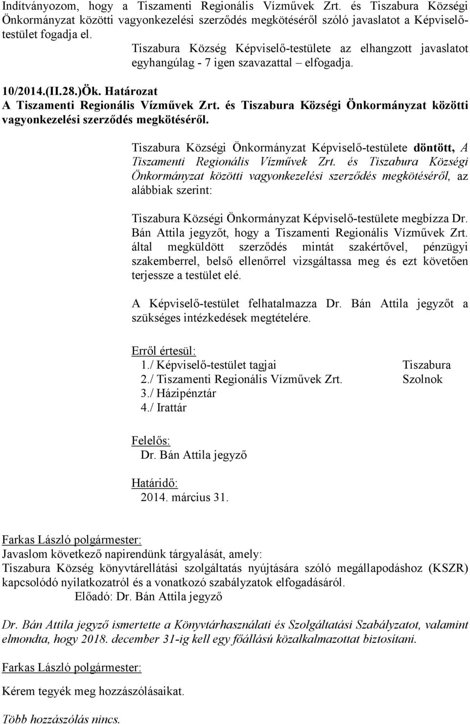 és Tiszabura Községi Önkormányzat közötti vagyonkezelési szerződés megkötéséről. Tiszabura Községi Önkormányzat Képviselő-testülete döntött, A Tiszamenti Regionális Vízművek Zrt.