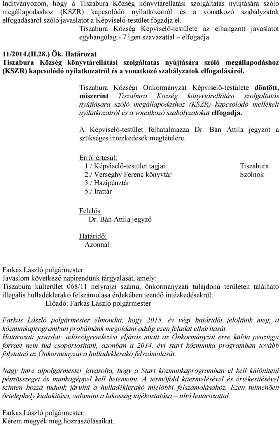 Határozat Tiszabura Község könyvtárellátási szolgáltatás nyújtására szóló megállapodáshoz (KSZR) kapcsolódó nyilatkozatról és a vonatkozó szabályzatok elfogadásáról.