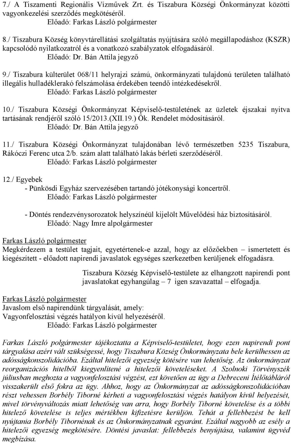 / Tiszabura külterület 068/11 helyrajzi számú, önkormányzati tulajdonú területen található illegális hulladéklerakó felszámolása érdekében teendő intézkedésekről.