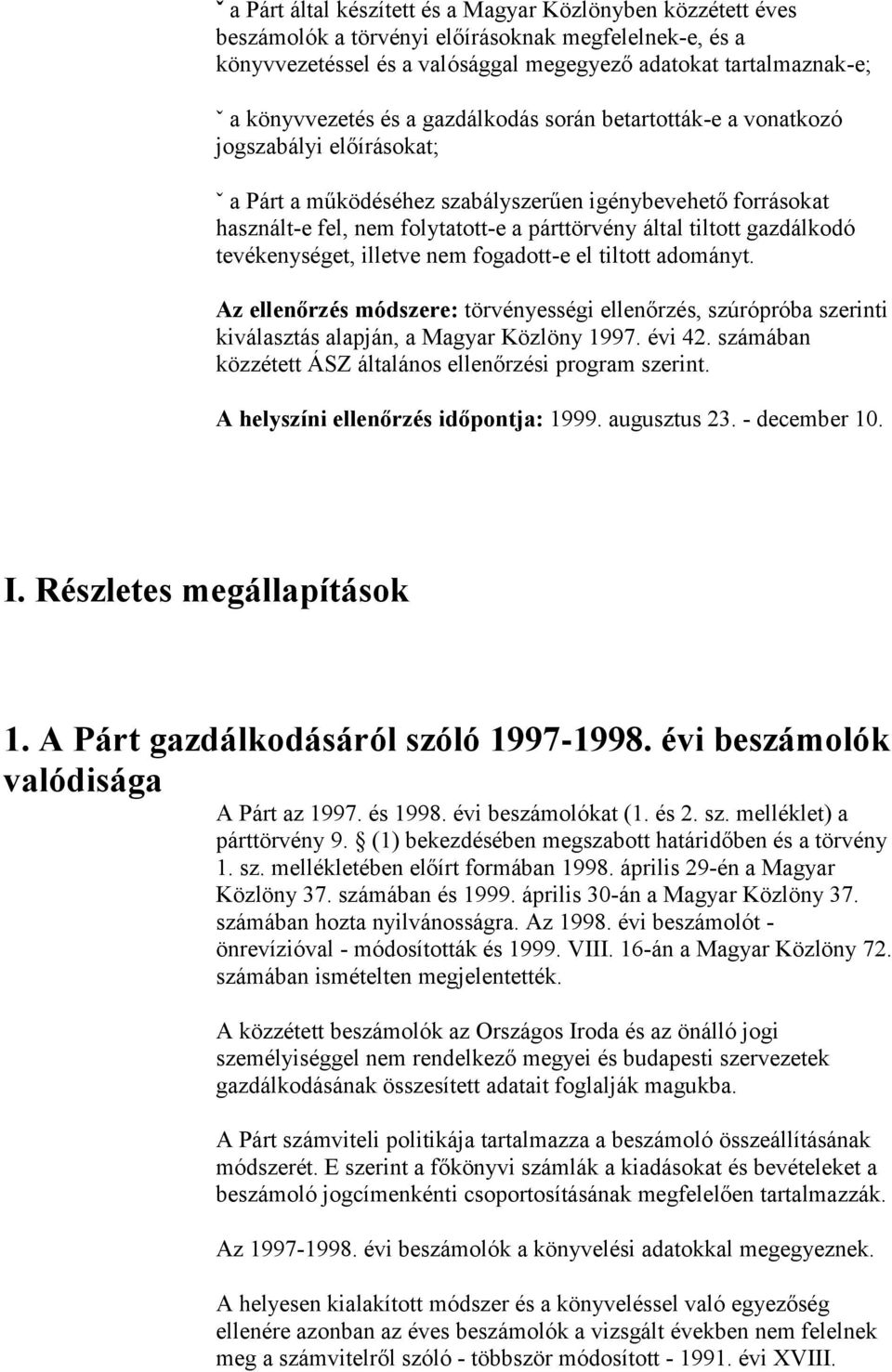 által tiltott gazdálkodó tevékenységet, illetve nem fogadott-e el tiltott adományt. Az ellenőrzés módszere: törvényességi ellenőrzés, szúrópróba szerinti kiválasztás alapján, a Magyar Közlöny 1997.