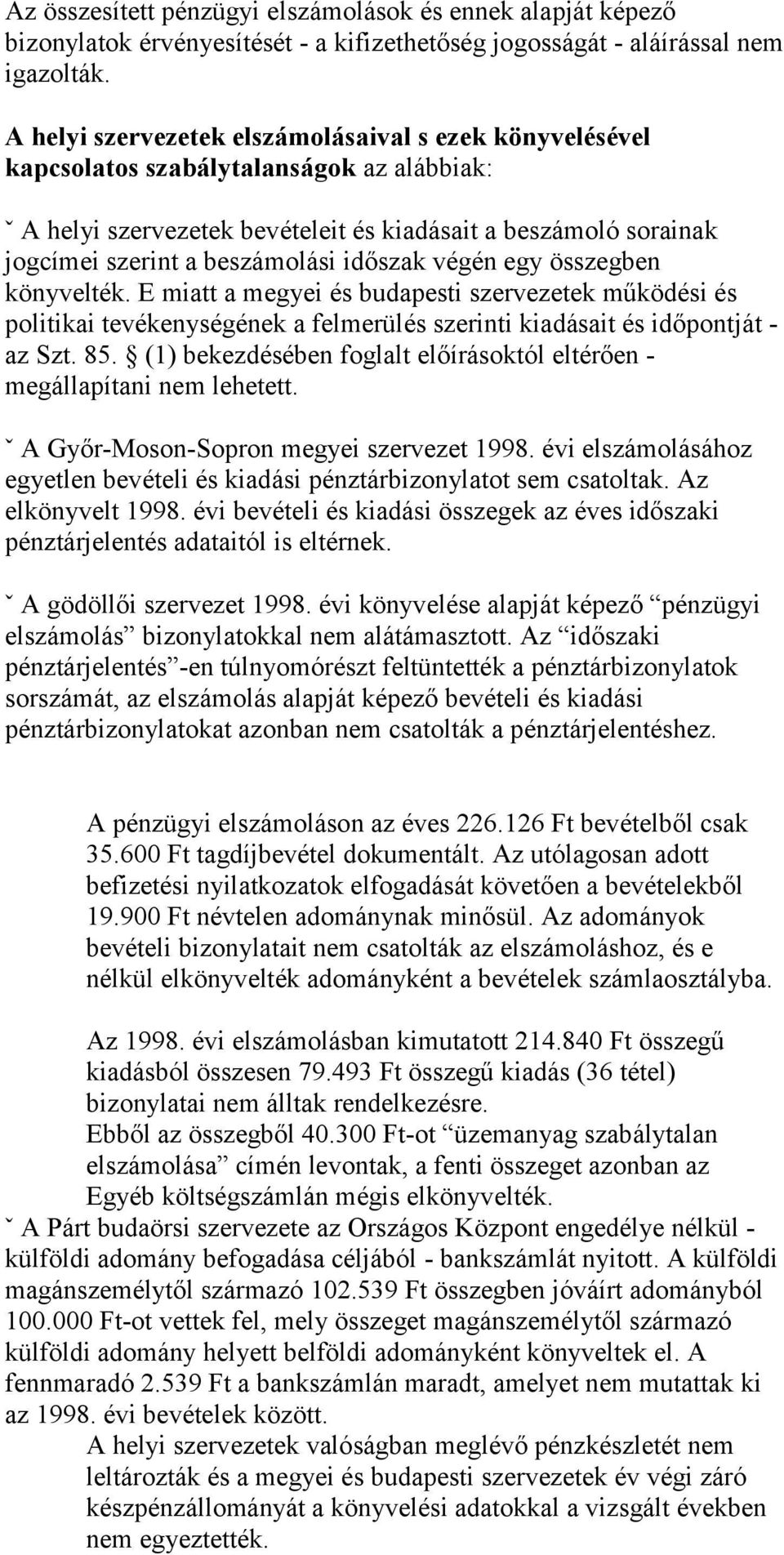 időszak végén egy összegben könyvelték. E miatt a megyei és budapesti szervezetek működési és politikai tevékenységének a felmerülés szerinti kiadásait és időpontját - az Szt. 85.