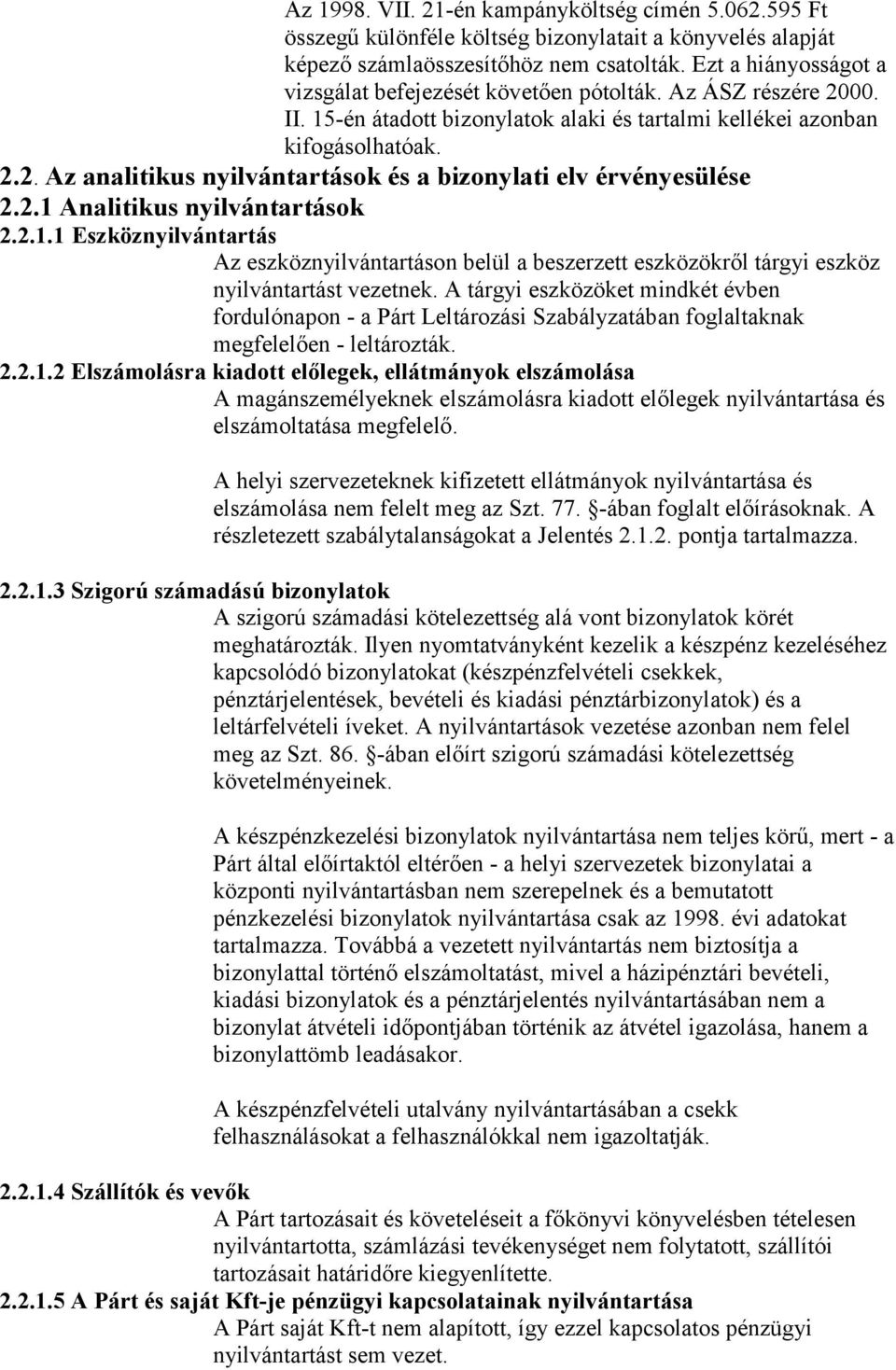 2.1 Analitikus nyilvántartások 2.2.1.1 Eszköznyilvántartás Az eszköznyilvántartáson belül a beszerzett eszközökről tárgyi eszköz nyilvántartást vezetnek.