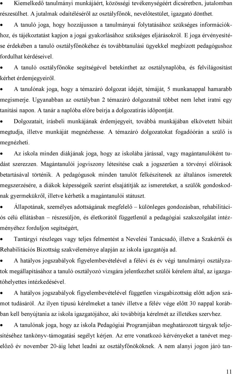 E joga érvényesítése érdekében a tanuló osztályfőnökéhez és továbbtanulási ügyekkel megbízott pedagógushoz fordulhat kérdéseivel.