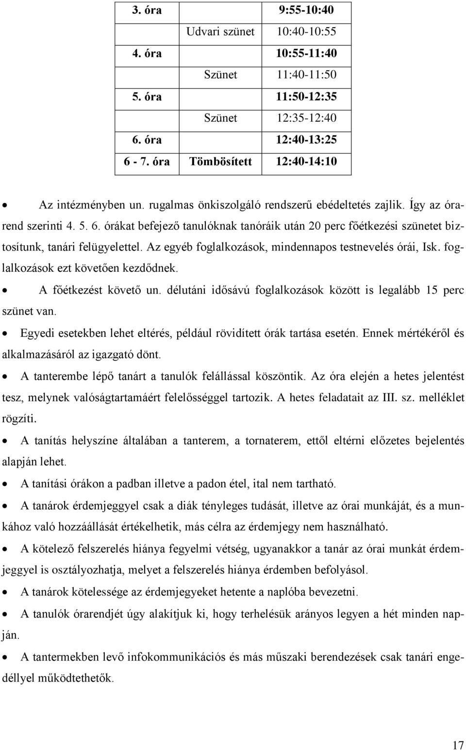 Az egyéb foglalkozások, mindennapos testnevelés órái, Isk. foglalkozások ezt követően kezdődnek. A főétkezést követő un. délutáni idősávú foglalkozások között is legalább 15 perc szünet van.