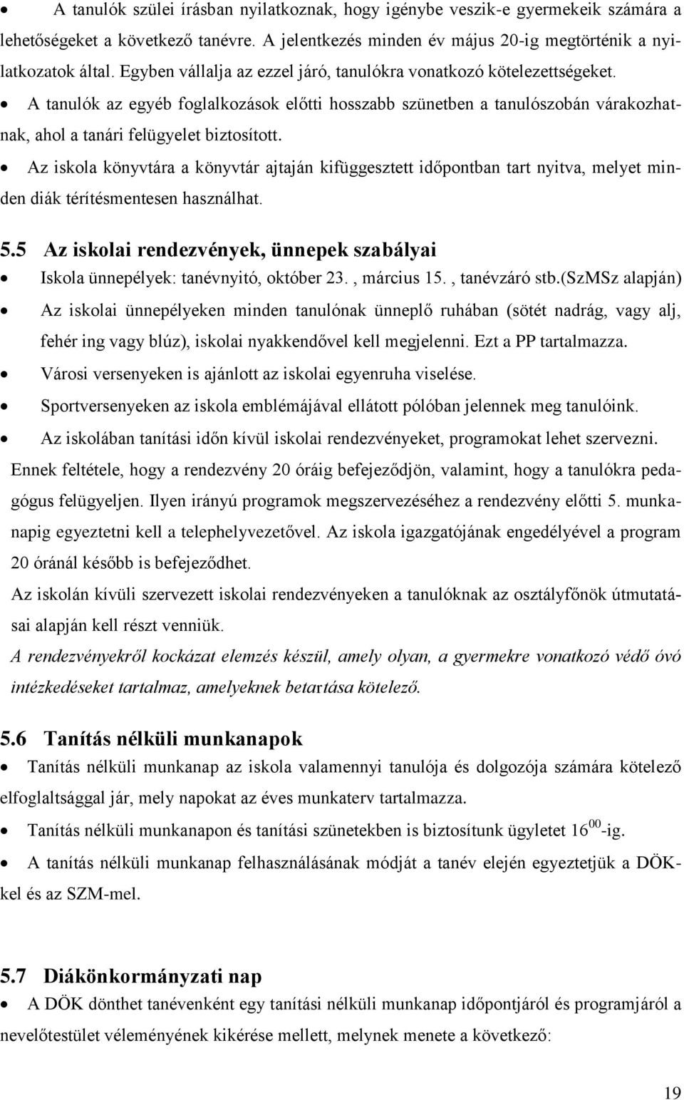 Az iskola könyvtára a könyvtár ajtaján kifüggesztett időpontban tart nyitva, melyet minden diák térítésmentesen használhat. 5.