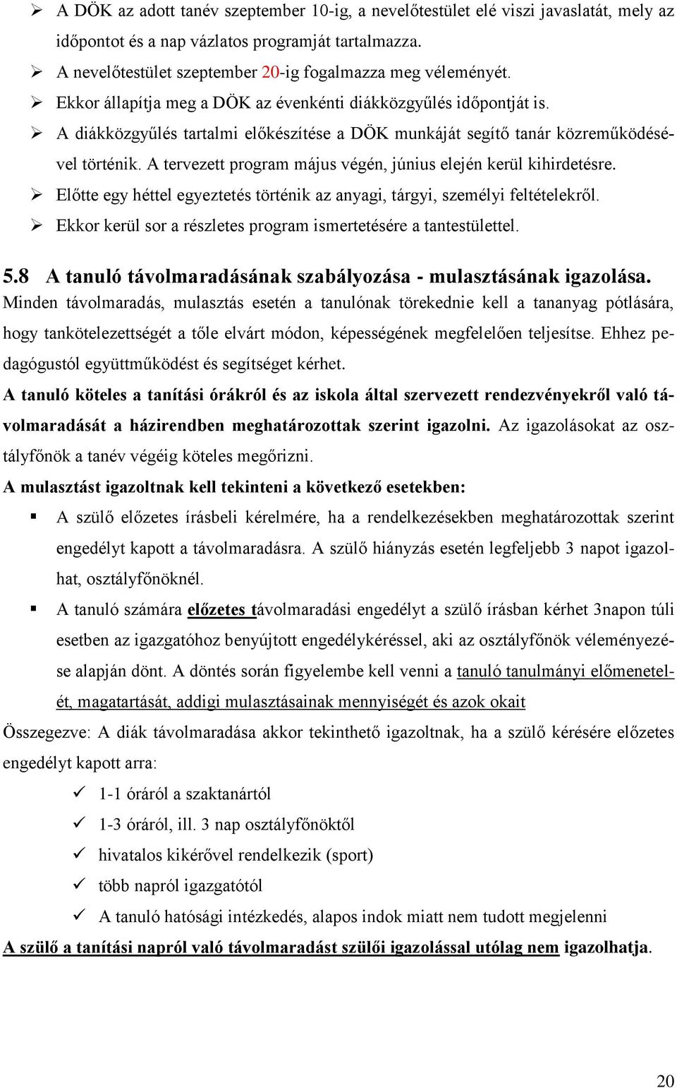 A tervezett program május végén, június elején kerül kihirdetésre. Előtte egy héttel egyeztetés történik az anyagi, tárgyi, személyi feltételekről.