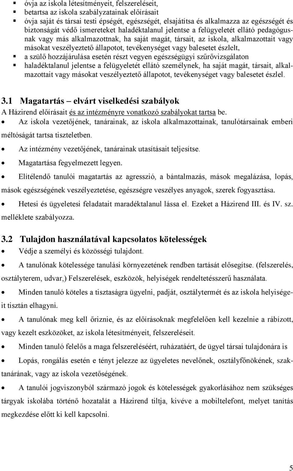 tevékenységet vagy balesetet észlelt, a szülő hozzájárulása esetén részt vegyen egészségügyi szűrővizsgálaton haladéktalanul jelentse a felügyeletét ellátó személynek, ha saját magát, társait,