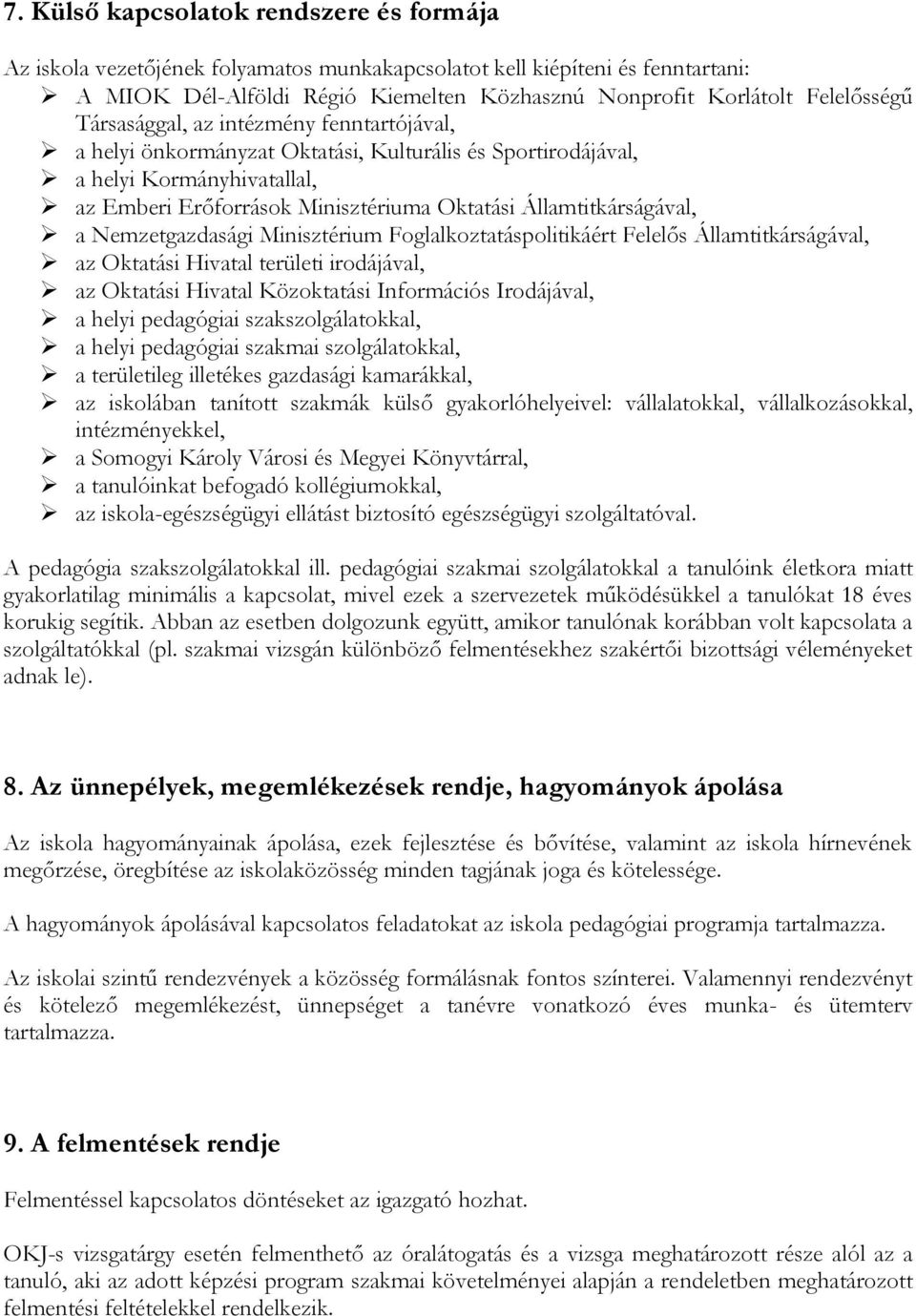 Nemzetgazdasági Minisztérium Foglalkoztatáspolitikáért Felelős Államtitkárságával, az Oktatási Hivatal területi irodájával, az Oktatási Hivatal Közoktatási Információs Irodájával, a helyi pedagógiai