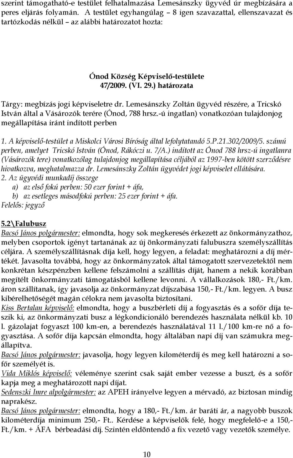 ) határozata Tárgy: megbízás jogi képviseletre dr. Lemesánszky Zoltán ügyvéd részére, a Tricskó István által a Vásározók terére (Ónod, 788 hrsz.