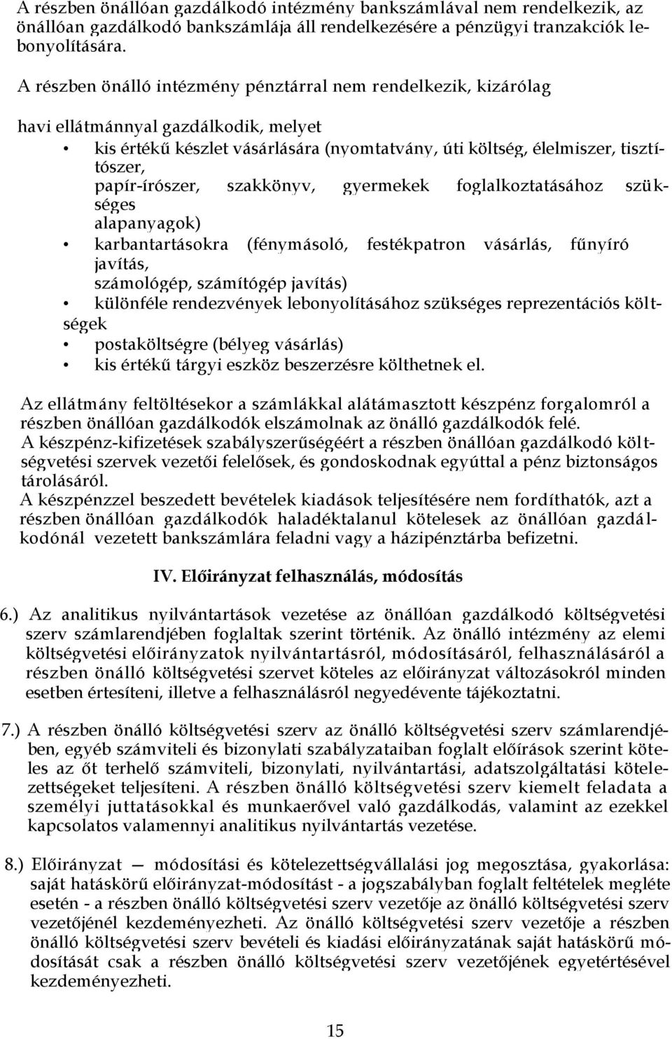 papír-írószer, szakkönyv, gyermekek foglalkoztatásához szükséges alapanyagok) karbantartásokra (fénymásoló, festékpatron vásárlás, fűnyíró javítás, számológép, számítógép javítás) különféle