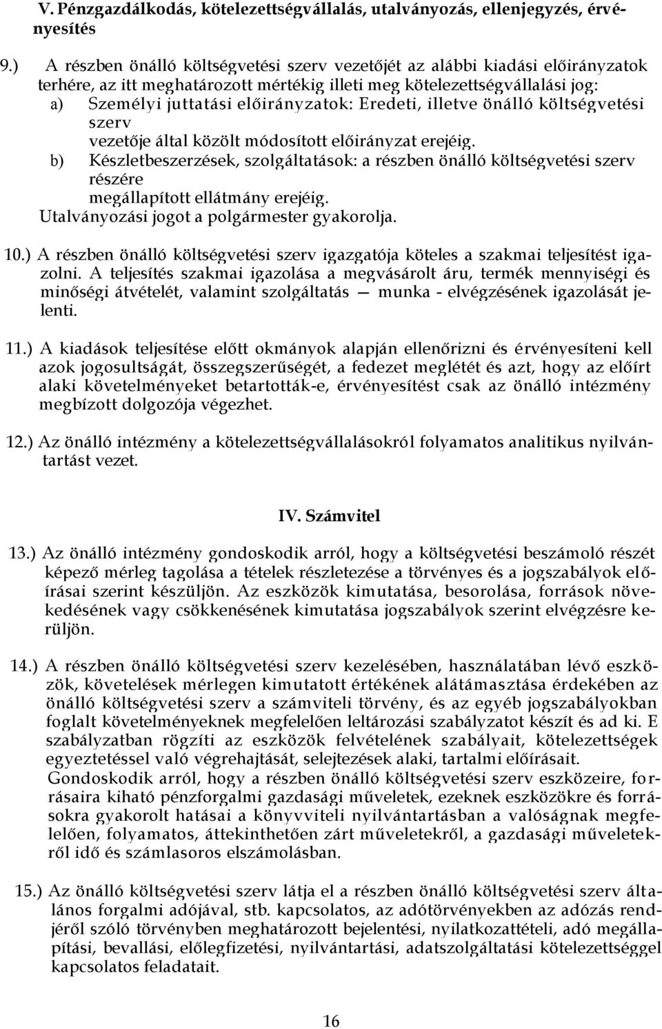 Eredeti, illetve önálló költségvetési szerv vezetője által közölt módosított előirányzat erejéig.