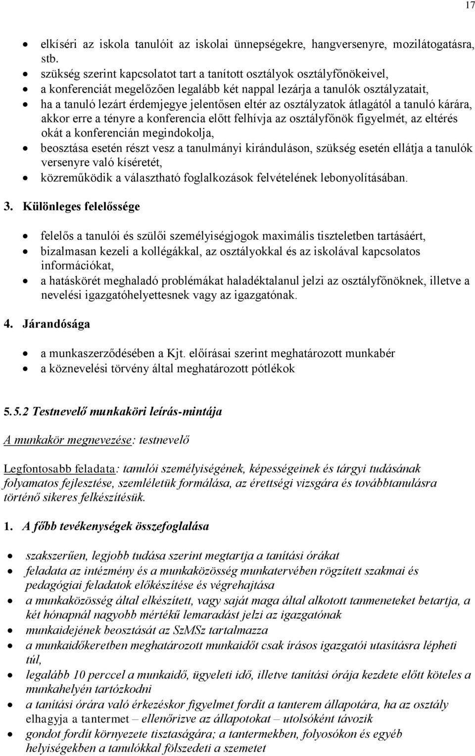 az osztályzatok átlagától a tanuló kárára, akkor erre a tényre a konferencia előtt felhívja az osztályfőnök figyelmét, az eltérés okát a konferencián megindokolja, beosztása esetén részt vesz a