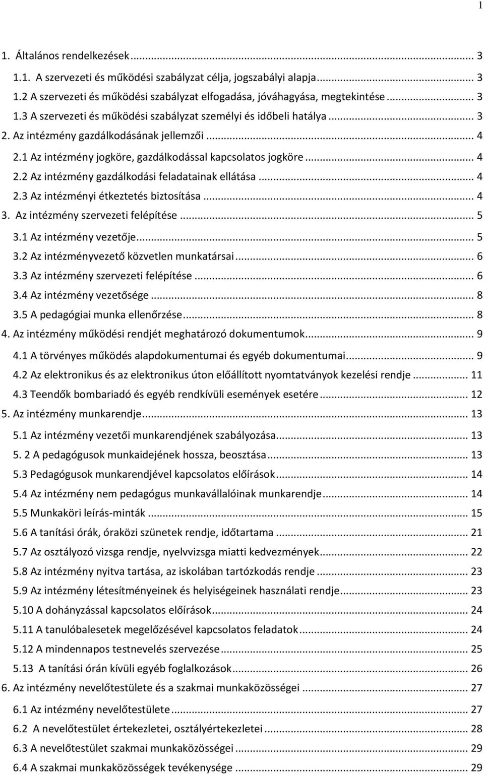 .. 4 3. Az intézmény szervezeti felépítése... 5 3.1 Az intézmény vezetője... 5 3.2 Az intézményvezető közvetlen munkatársai... 6 3.3 Az intézmény szervezeti felépítése... 6 3.4 Az intézmény vezetősége.