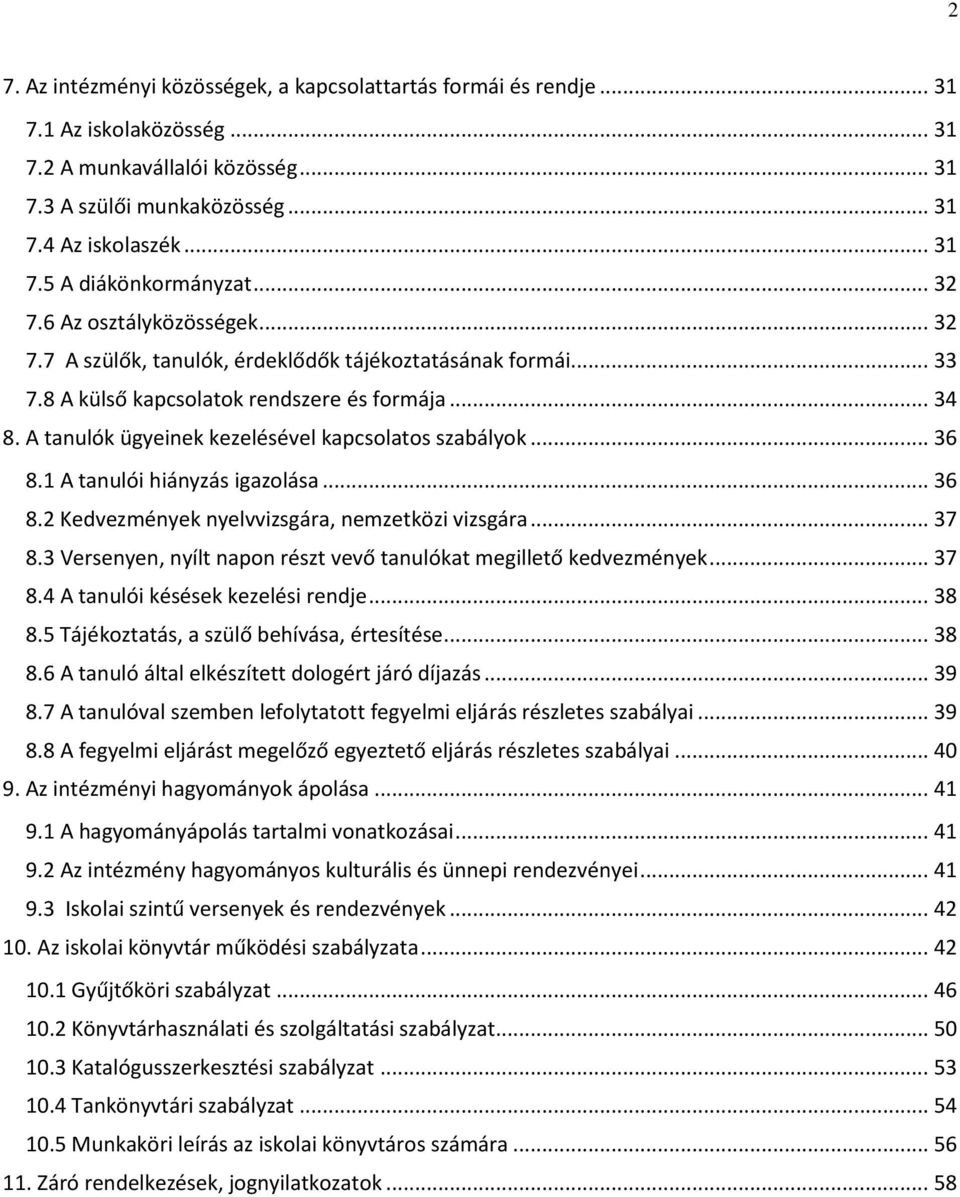 A tanulók ügyeinek kezelésével kapcsolatos szabályok... 36 8.1 A tanulói hiányzás igazolása... 36 8.2 Kedvezmények nyelvvizsgára, nemzetközi vizsgára... 37 8.