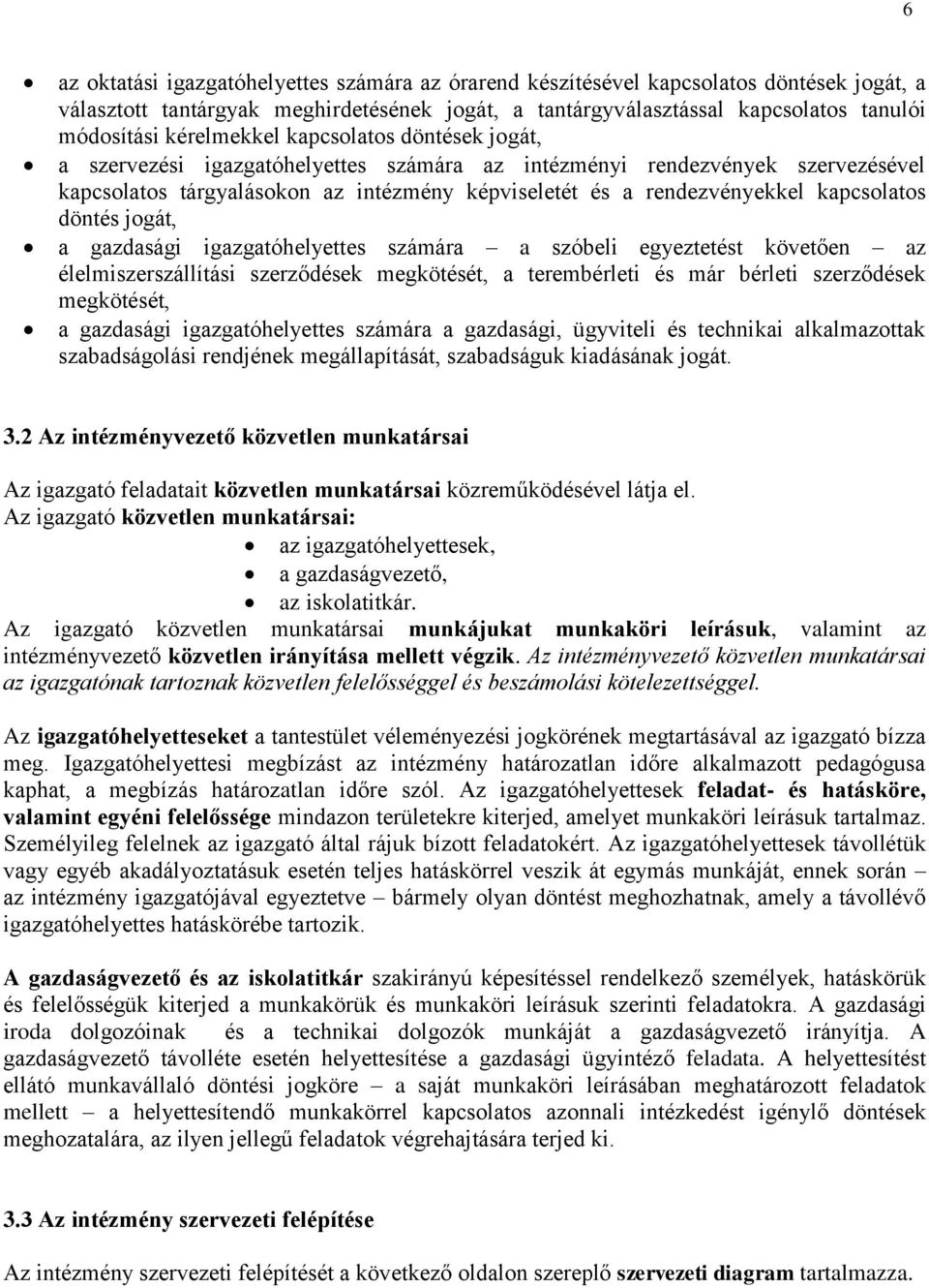 kapcsolatos döntés jogát, a gazdasági igazgatóhelyettes számára a szóbeli egyeztetést követően az élelmiszerszállítási szerződések megkötését, a terembérleti és már bérleti szerződések megkötését, a