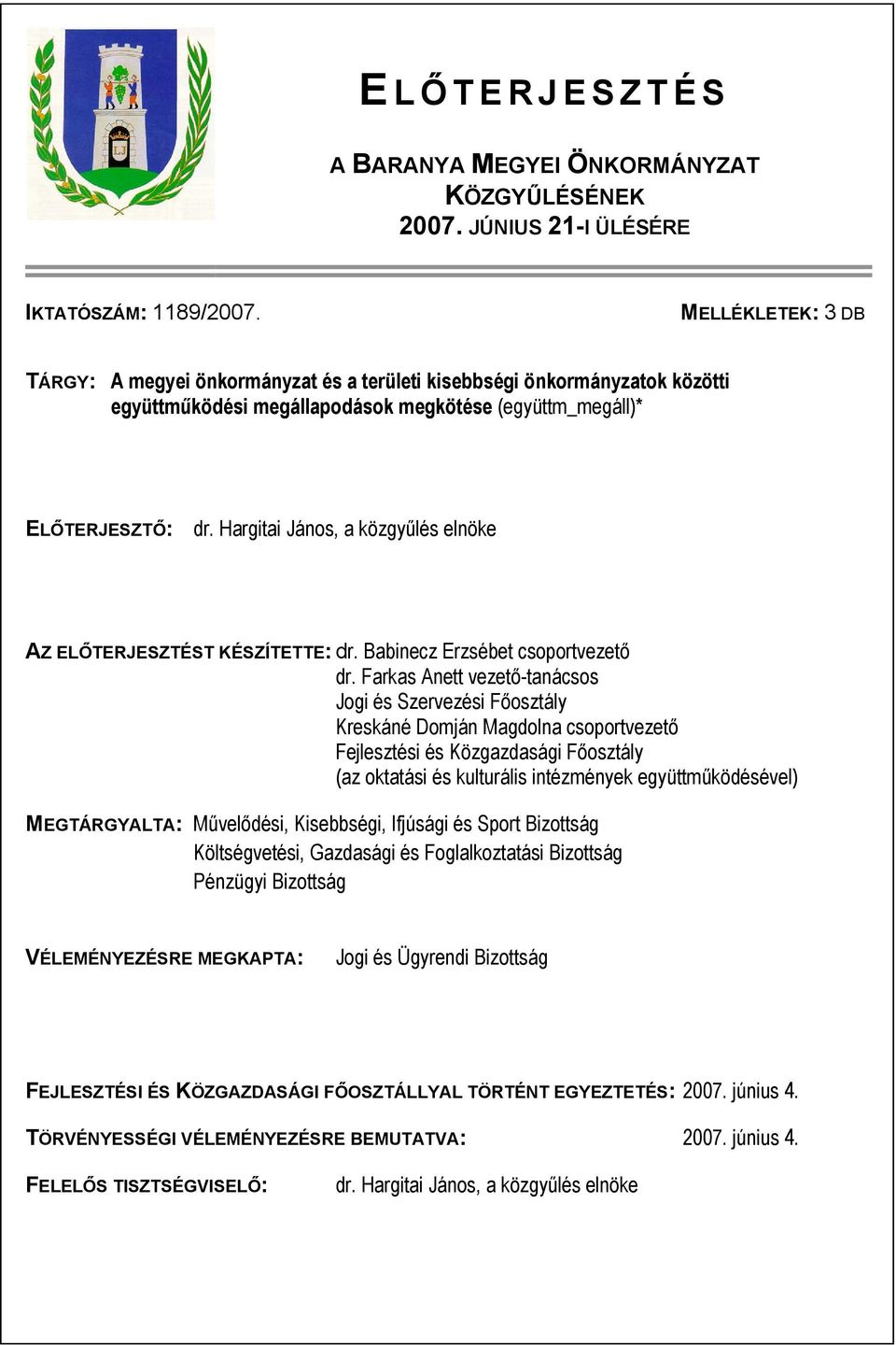 Hargitai János, a közgyűlés elnöke AZ ELŐTERJESZTÉST KÉSZÍTETTE: dr. Babinecz Erzsébet csoportvezető dr.