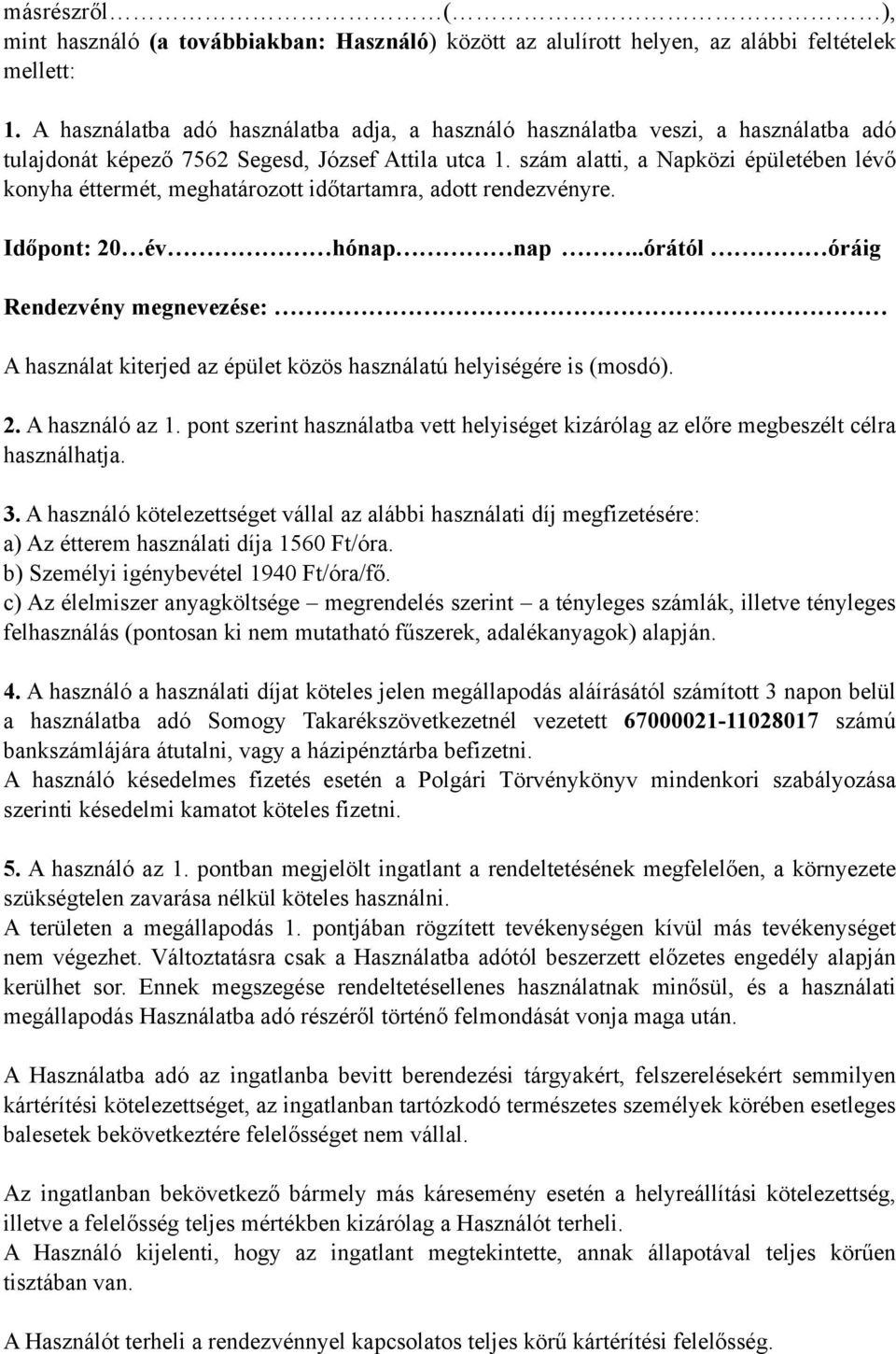 szám alatti, a Napközi épületében lévő konyha éttermét, meghatározott időtartamra, adott rendezvényre. Időpont: 20 év hónap nap.