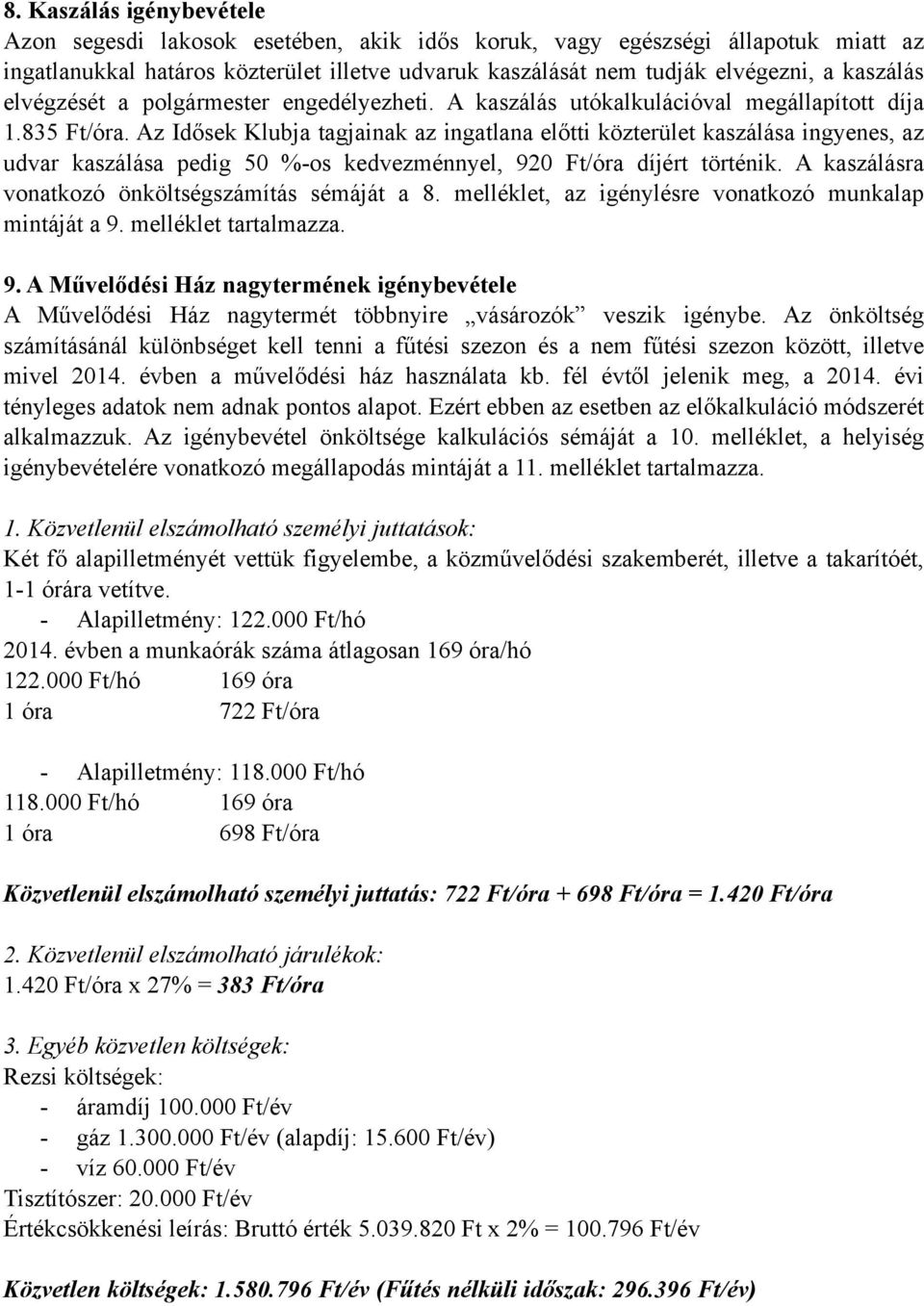 Az Idősek Klubja tagjainak az ingatlana előtti közterület kaszálása ingyenes, az udvar kaszálása pedig 50 %-os kedvezménnyel, 920 Ft/óra díjért történik.