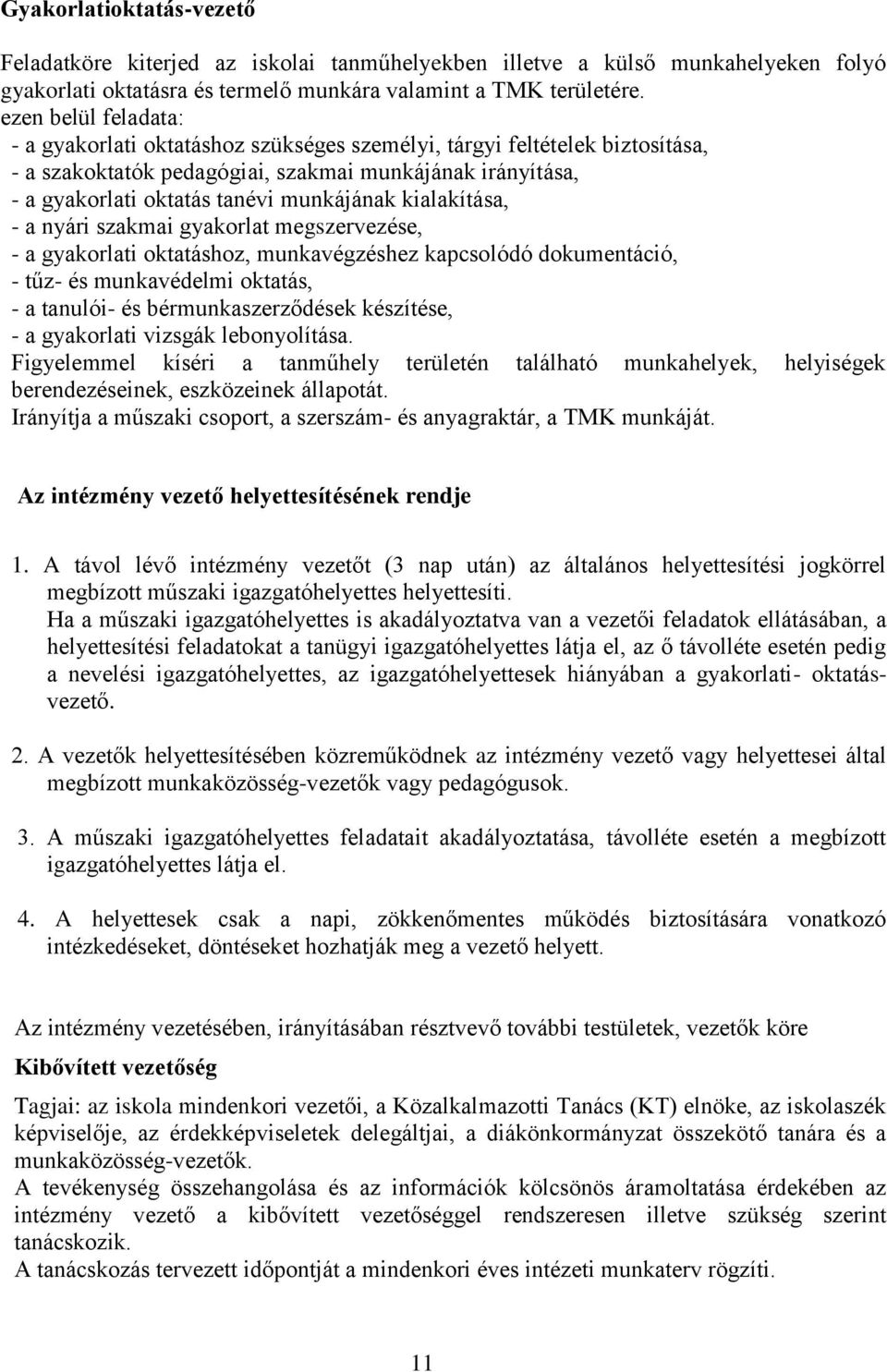 kialakítása, - a nyári szakmai gyakorlat megszervezése, - a gyakorlati oktatáshoz, munkavégzéshez kapcsolódó dokumentáció, - tűz- és munkavédelmi oktatás, - a tanulói- és bérmunkaszerződések