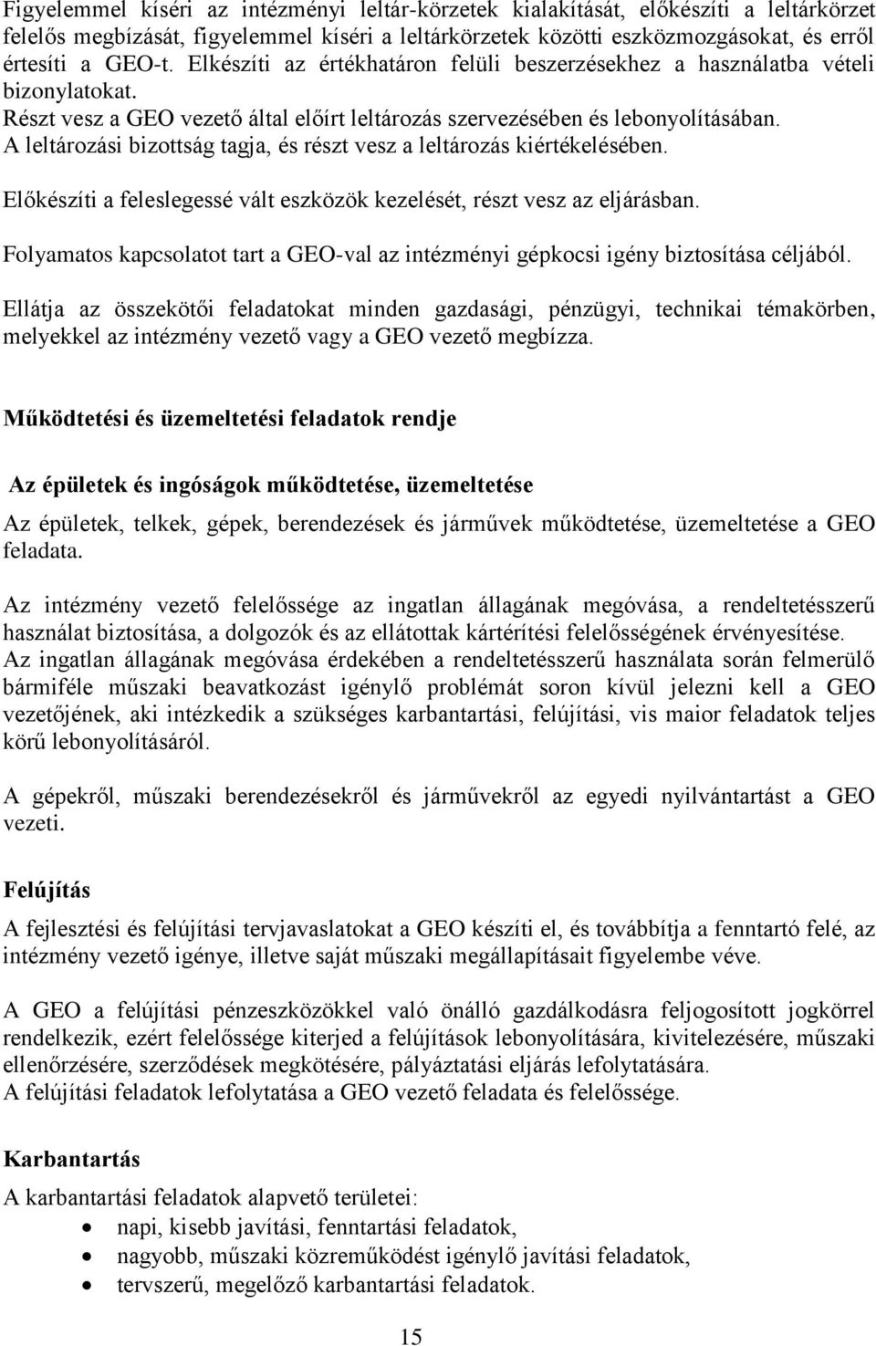 A leltározási bizottság tagja, és részt vesz a leltározás kiértékelésében. Előkészíti a feleslegessé vált eszközök kezelését, részt vesz az eljárásban.