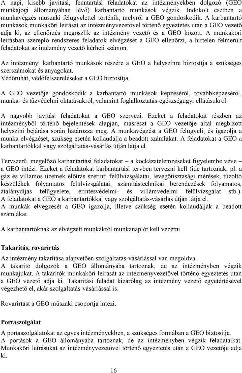 A karbantartó munkások munkaköri leírását az intézményvezetővel történő egyeztetés után a GEO vezető adja ki, az ellenőrzés megoszlik az intézmény vezető és a GEO között.