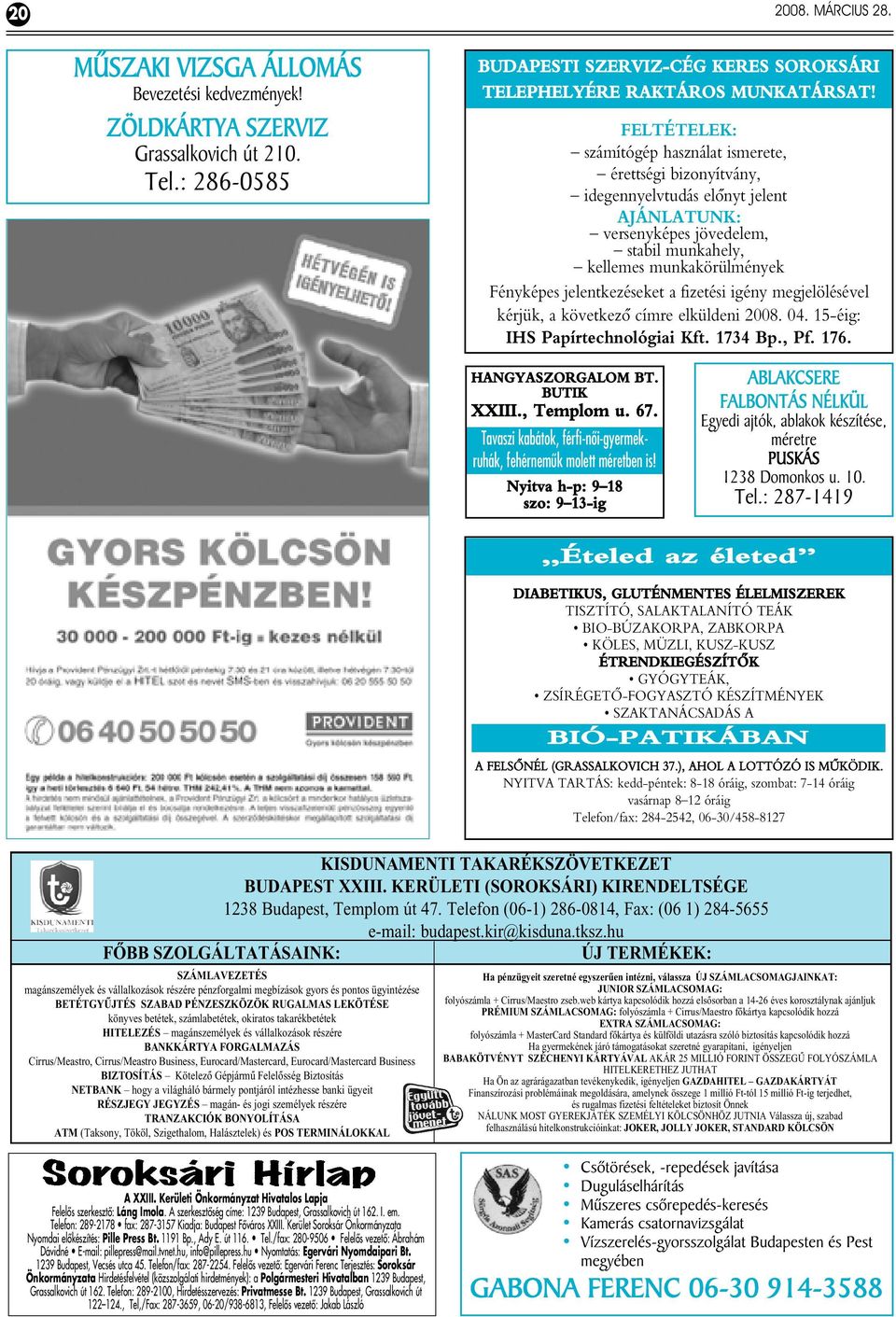 jelentkezéseket a fizetési igény megjelölésével kérjük, a következô címre elküldeni 2008. 04. 15-éig: IHS Papírtechnológiai Kft. 1734 Bp., Pf. 176. HANGYASZORGALOM BT. BUTIK XXIII., Templom u. 67.