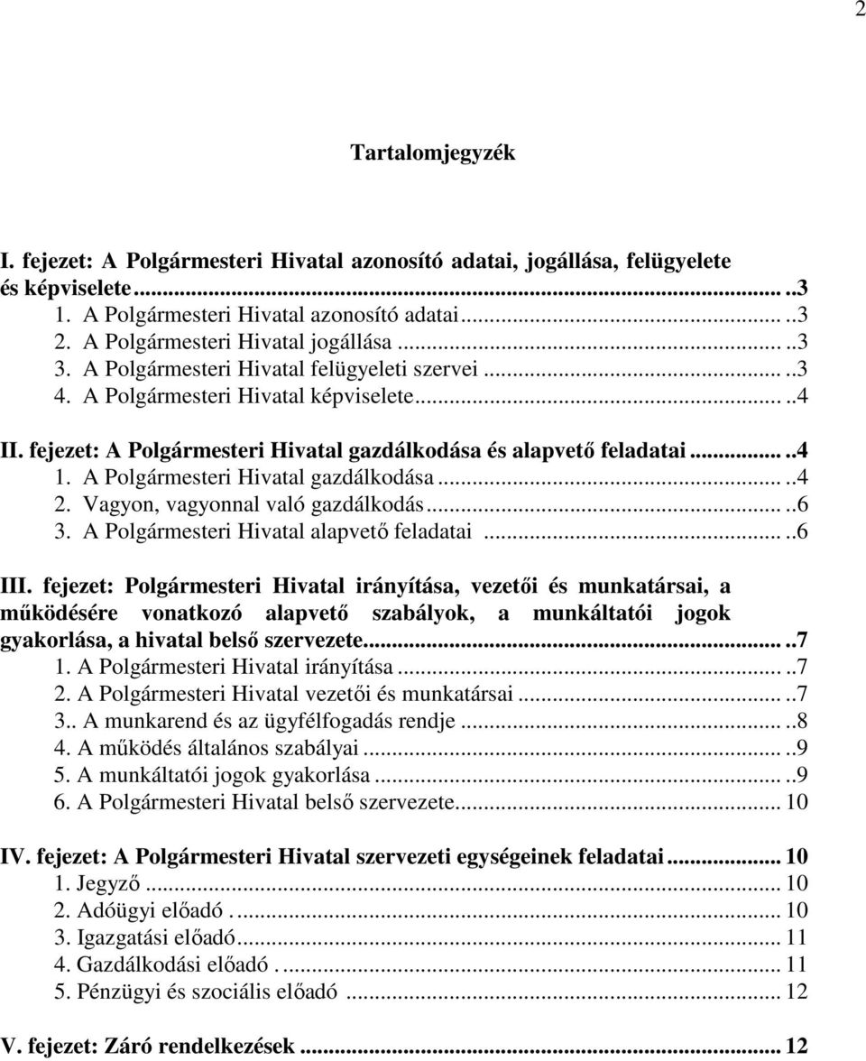 fejezet: A Polgármesteri Hivatal gazdálkodása és alapvető feladatai.....4 1. A Polgármesteri Hivatal gazdálkodása.....4 2. Vagyon, vagyonnal való gazdálkodás.....6 3.