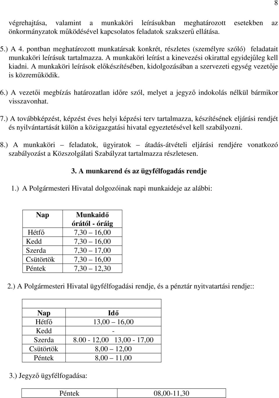 A munkaköri leírások előkészítésében, kidolgozásában a szervezeti egység vezetője is közreműködik. 6.