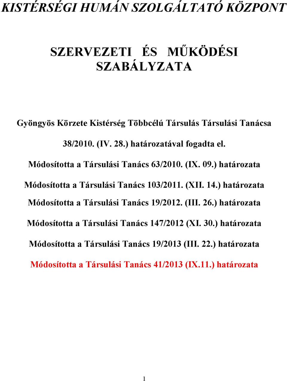 ) határozata Módosította a Társulási Tanács 103/2011. (XII. 14.) határozata Módosította a Társulási Tanács 19/2012. (III. 26.