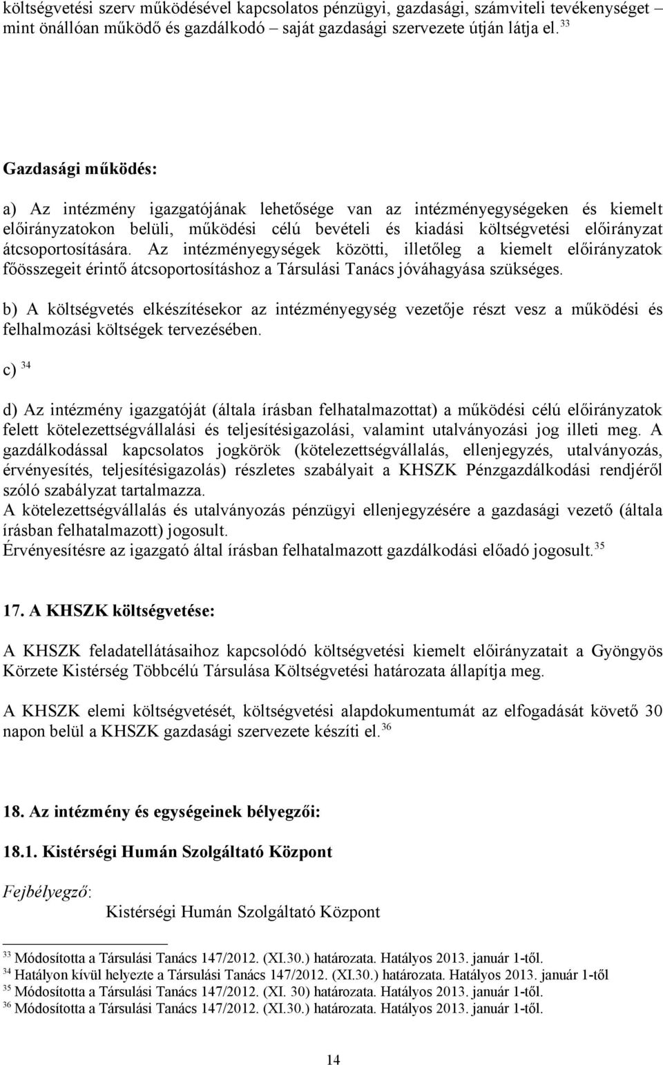 átcsoportosítására. Az intézményegységek közötti, illetőleg a kiemelt előirányzatok főösszegeit érintő átcsoportosításhoz a Társulási Tanács jóváhagyása szükséges.