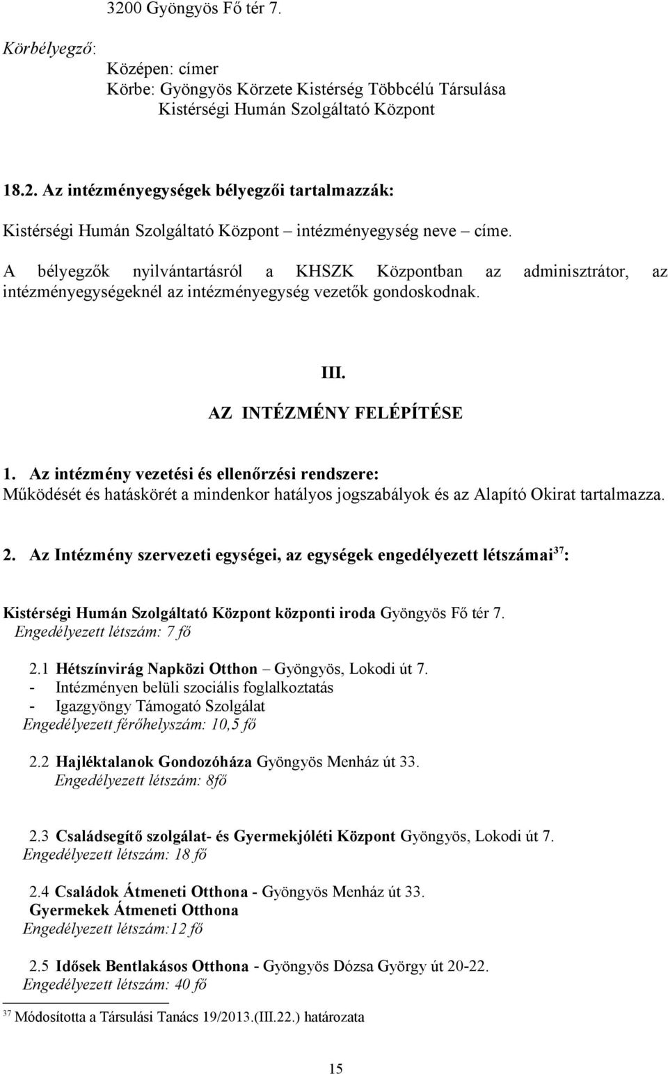 Az intézmény vezetési és ellenőrzési rendszere: Működését és hatáskörét a mindenkor hatályos jogszabályok és az Alapító Okirat tartalmazza. 2.