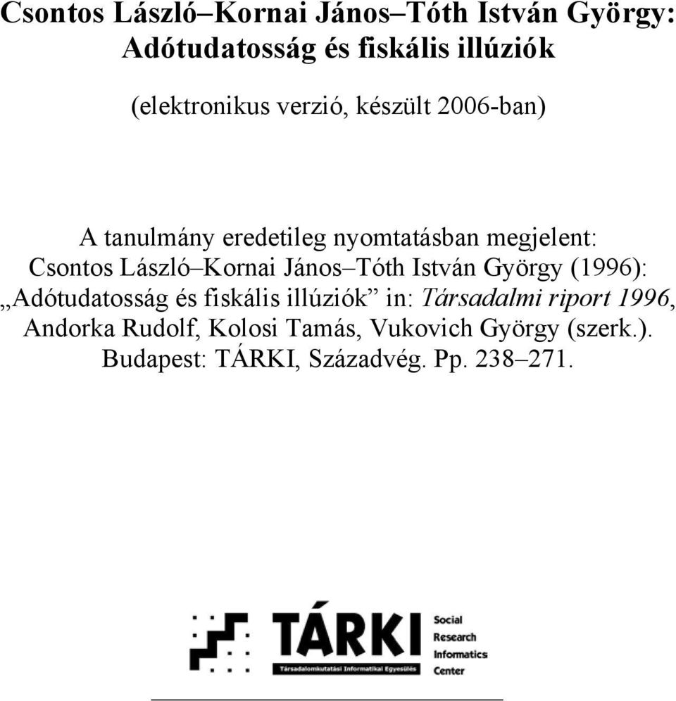 László Kornai János Tóth István György (1996): Adótudatosság és fiskális illúziók in: