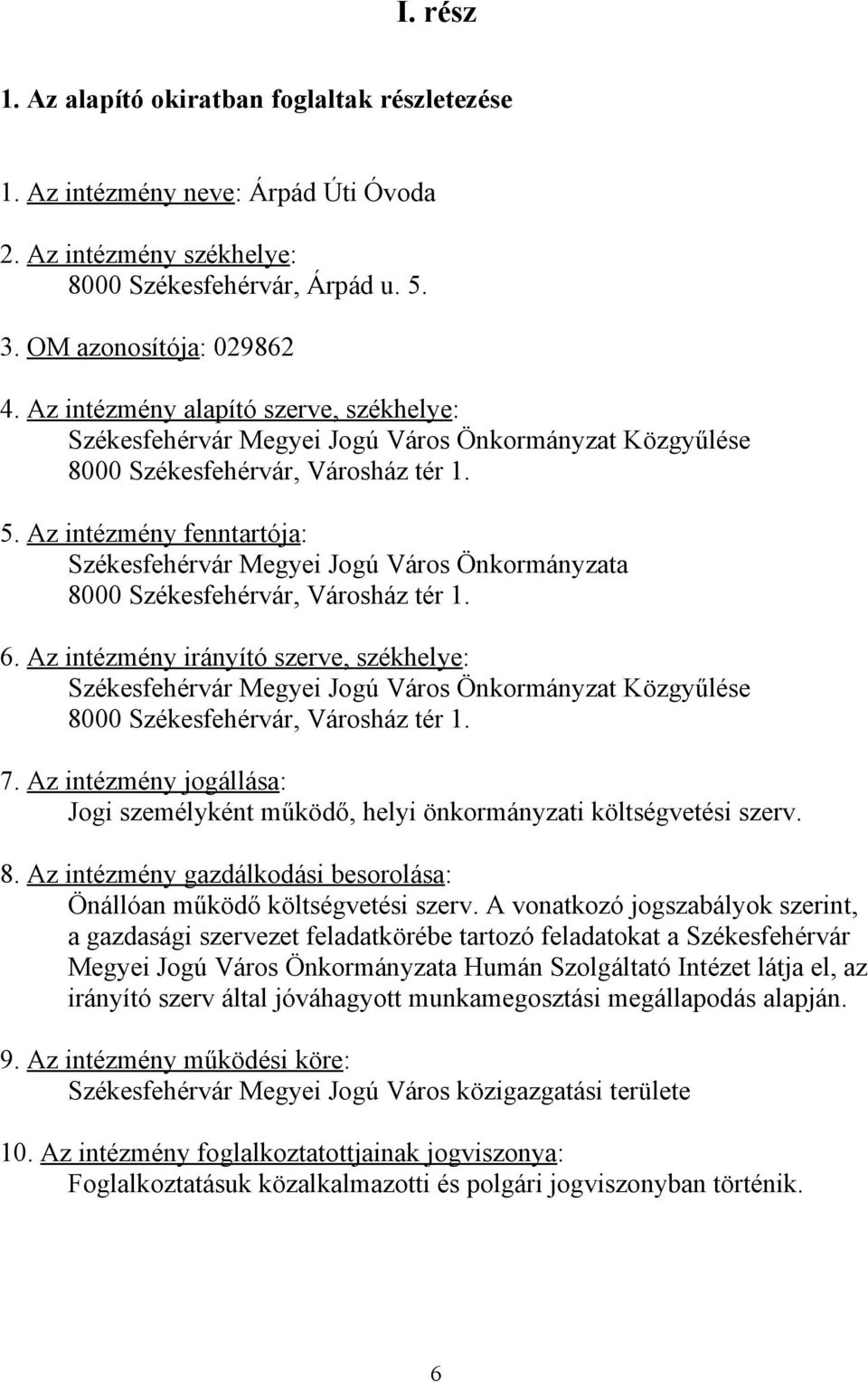 Az intézmény fenntartója: Székesfehérvár Megyei Jogú Város Önkormányzata 8000 Székesfehérvár, Városház tér 1. 6.