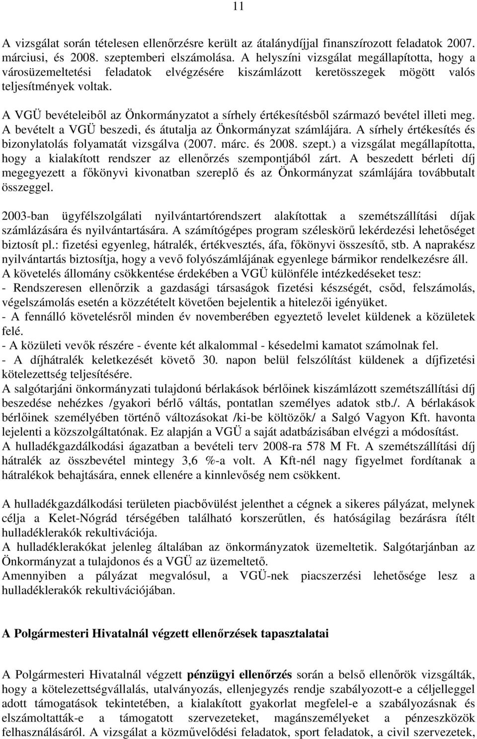 A VGÜ bevételeibıl az Önkormányzatot a sírhely értékesítésbıl származó bevétel illeti meg. A bevételt a VGÜ beszedi, és átutalja az Önkormányzat számlájára.