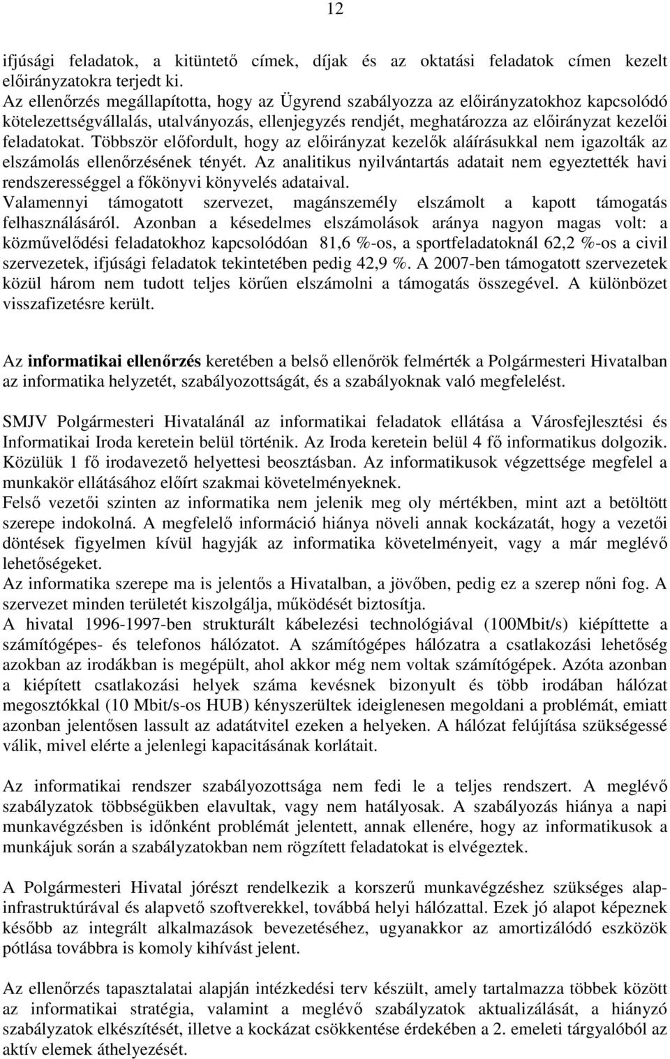 Többször elıfordult, hogy az elıirányzat kezelık aláírásukkal nem igazolták az elszámolás ellenırzésének tényét.